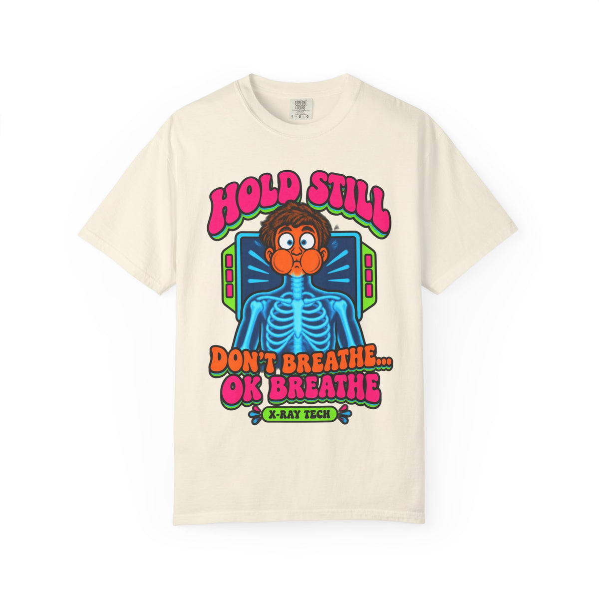 Hold Still Don't Breathe OK Breathe Funny X-Ray Tech Comfort Colors T-Shirt