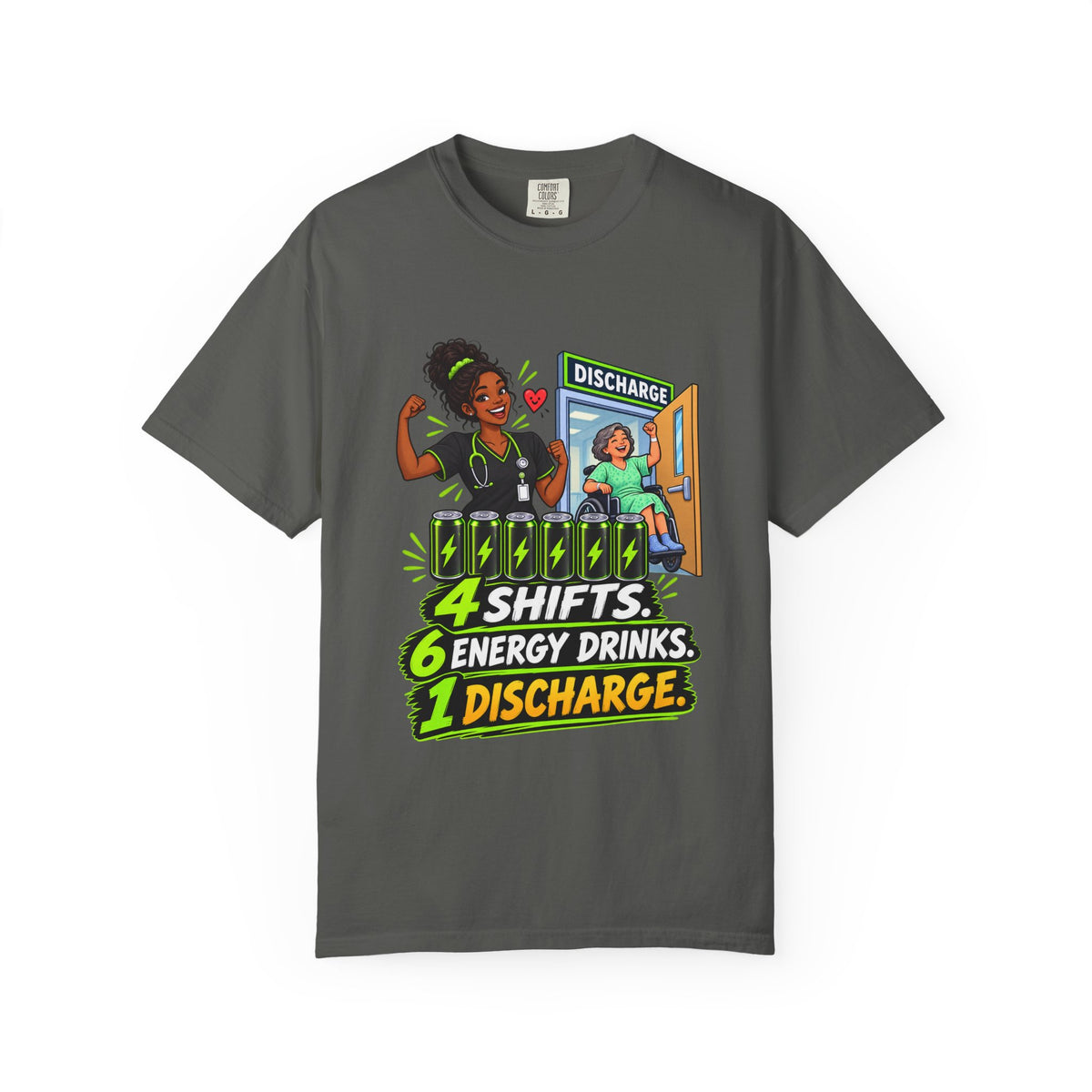 4 Shifts 6 Energy Drinks 1 Discharge Nurse Comfort Colors T-Shirt