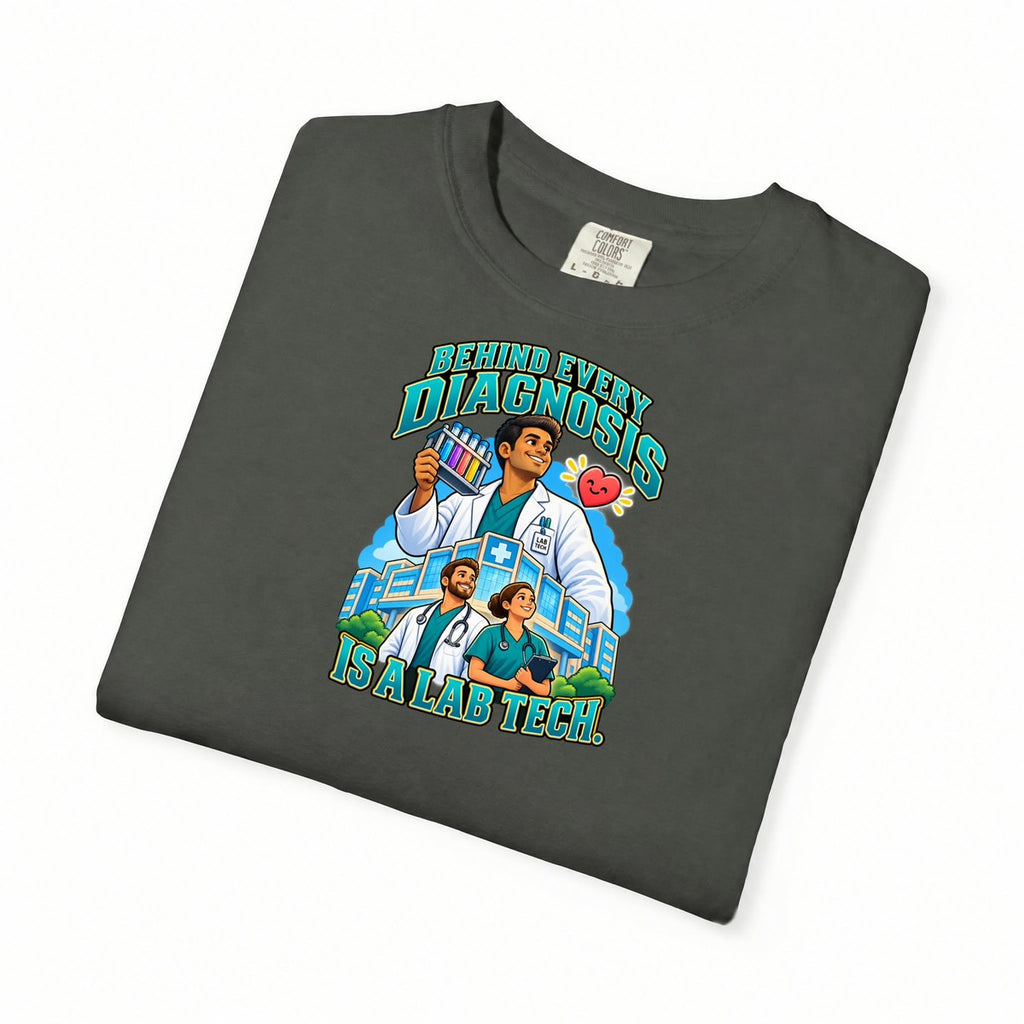 Behind Every Diagnosis Is a Lab Tech Male Comfort Colors T-Shirt