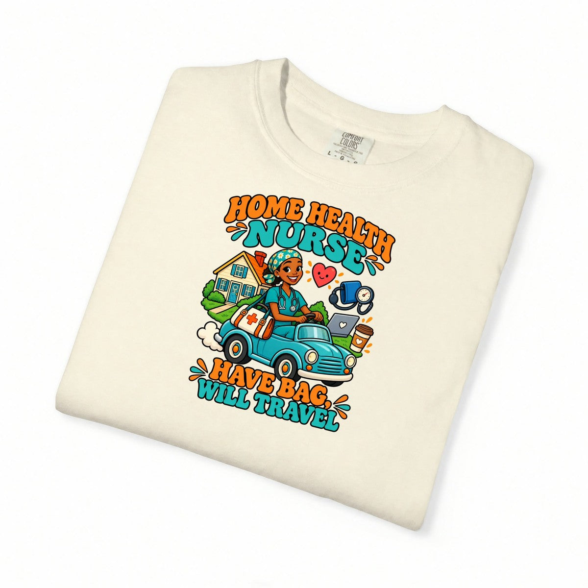 Home Health Nurse Have Bag Will Travel Tee