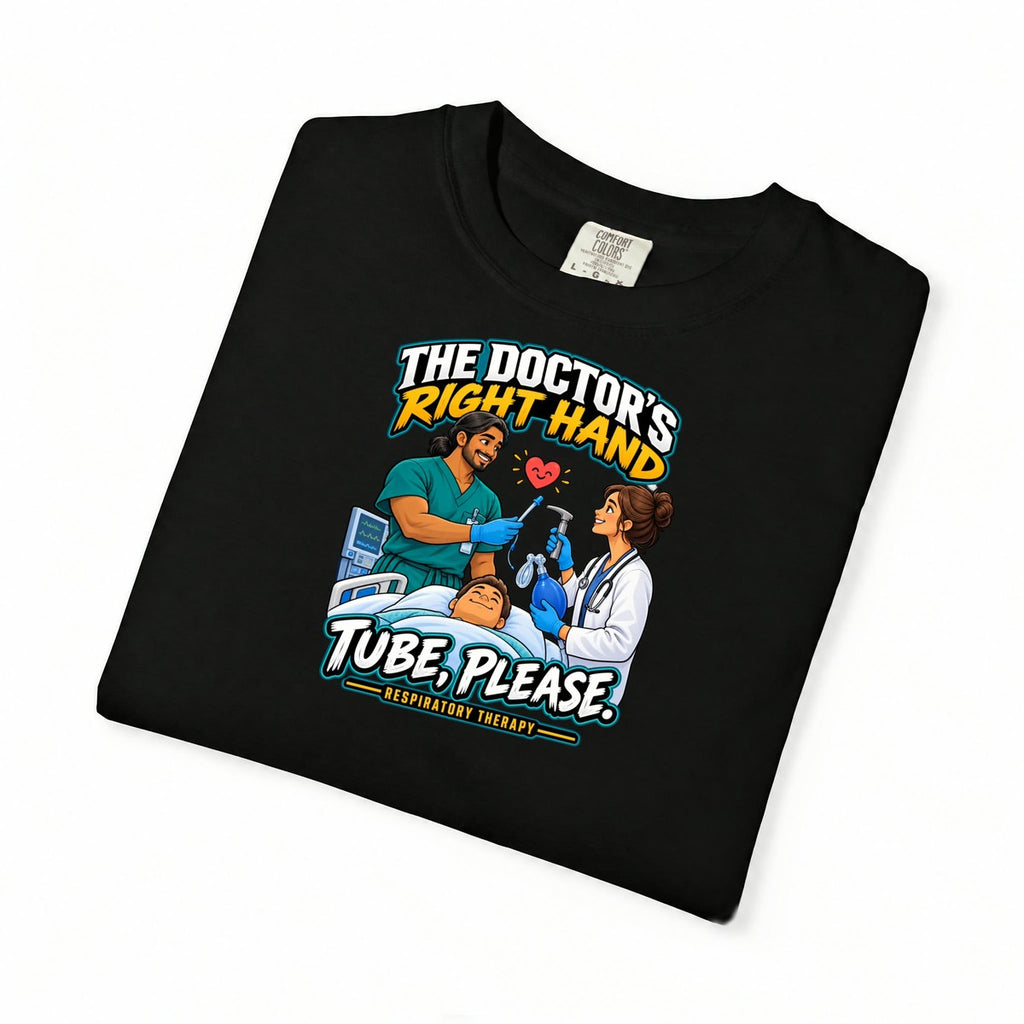 The Doctor's Right Hand Tube Please Male Respiratory Therapist Comfort Colors T-Shirt