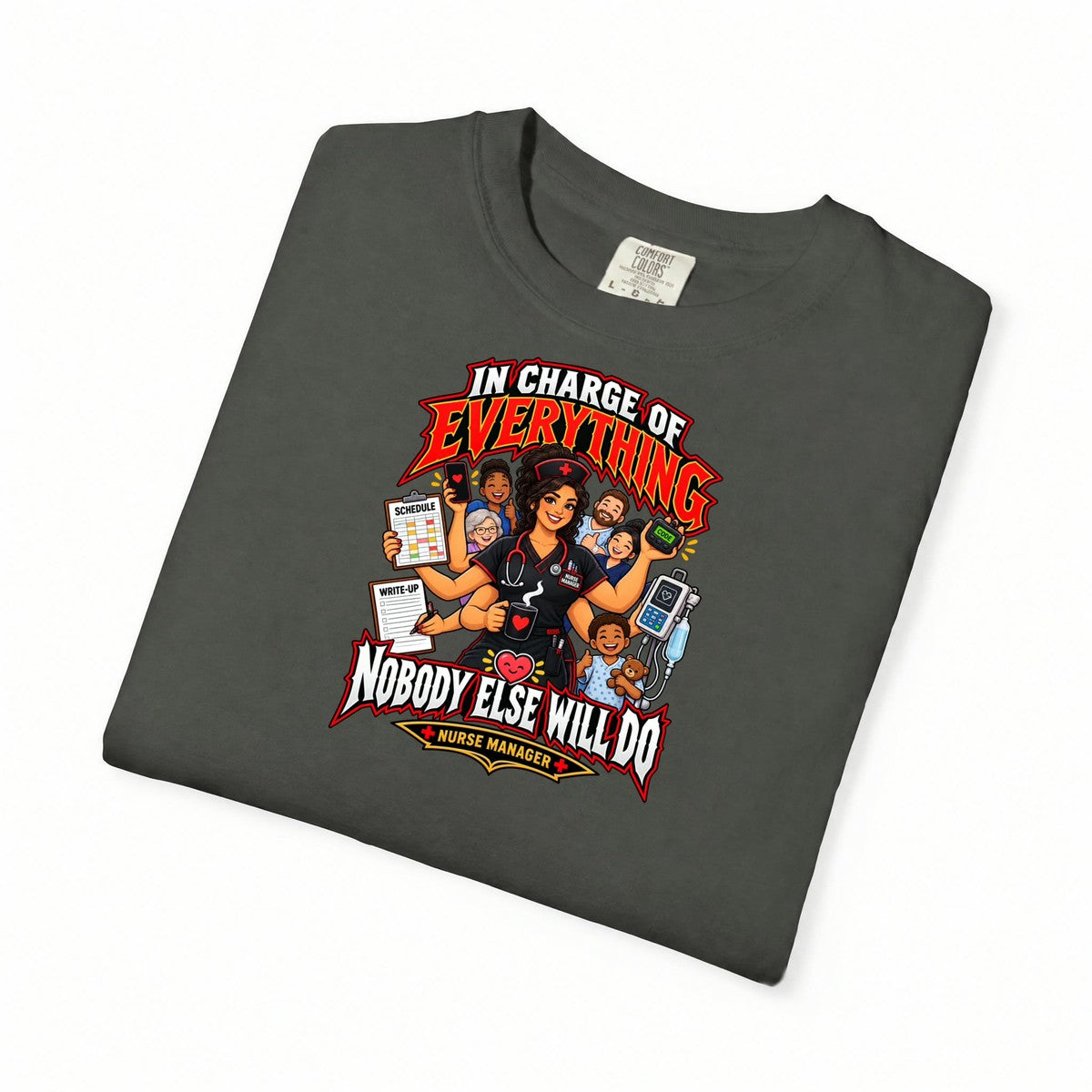 In Charge of Everything Nobody Else Will Do Nurse Manager Comfort Colors T-Shirt