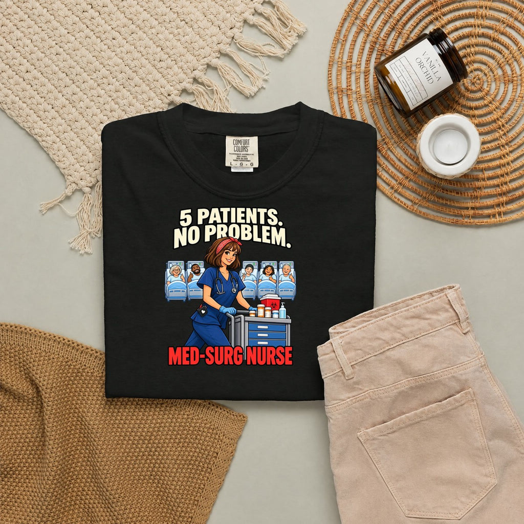 5 Patients No Problem Med Surg Nurse Comfort Colors T-Shirt