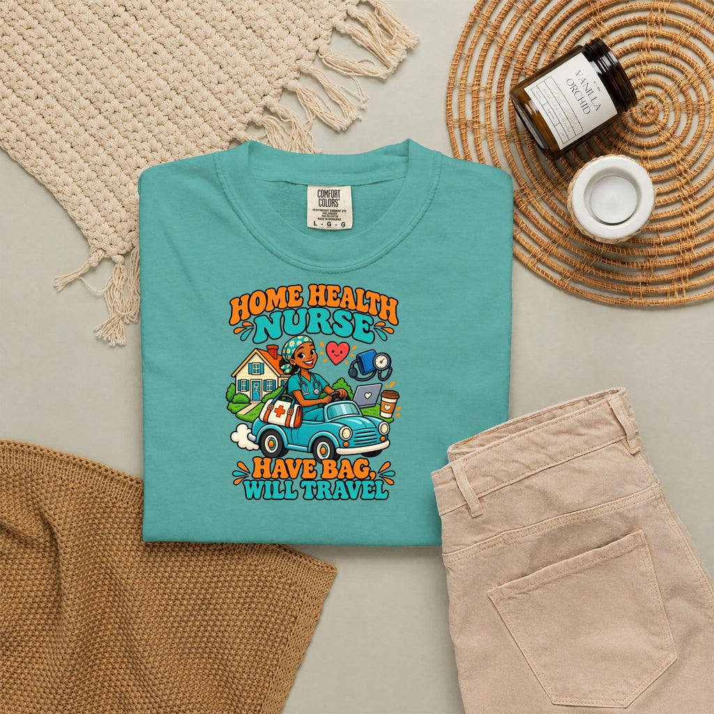 Home Health Nurse Have Bag Will Travel Tee