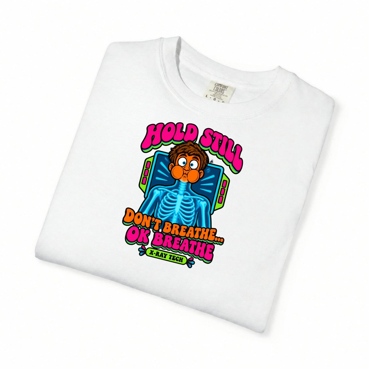 Hold Still Don't Breathe OK Breathe Funny X-Ray Tech Comfort Colors T-Shirt folded