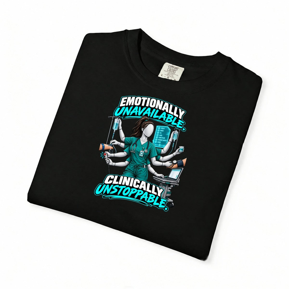 Emotionally Unavailable Clinically Unstoppable Multitasking Nurse Comfort Colors T-Shirt folded