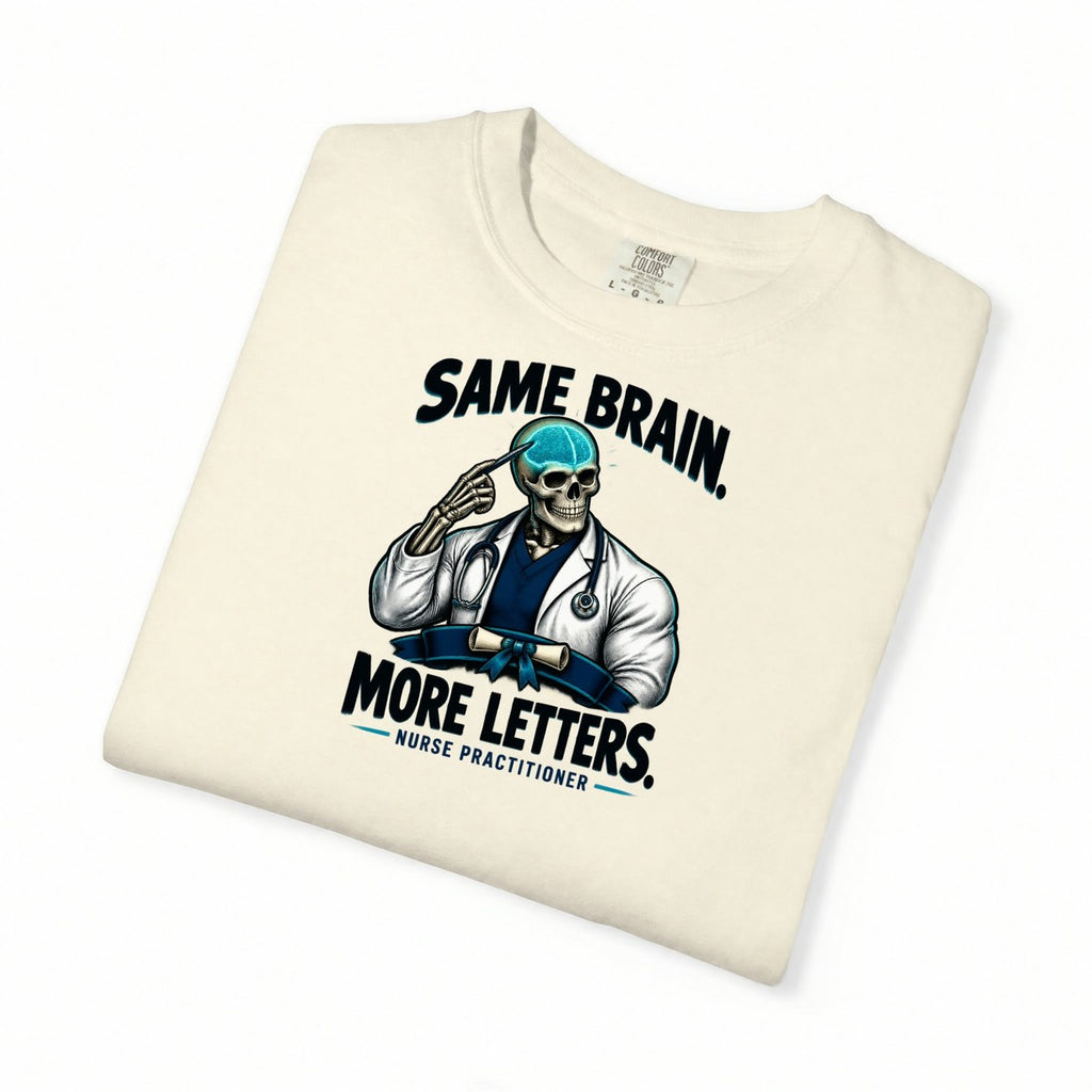 Same Brain More Letters Skeleton Nurse Practitioner Comfort Colors T-Shirt folded