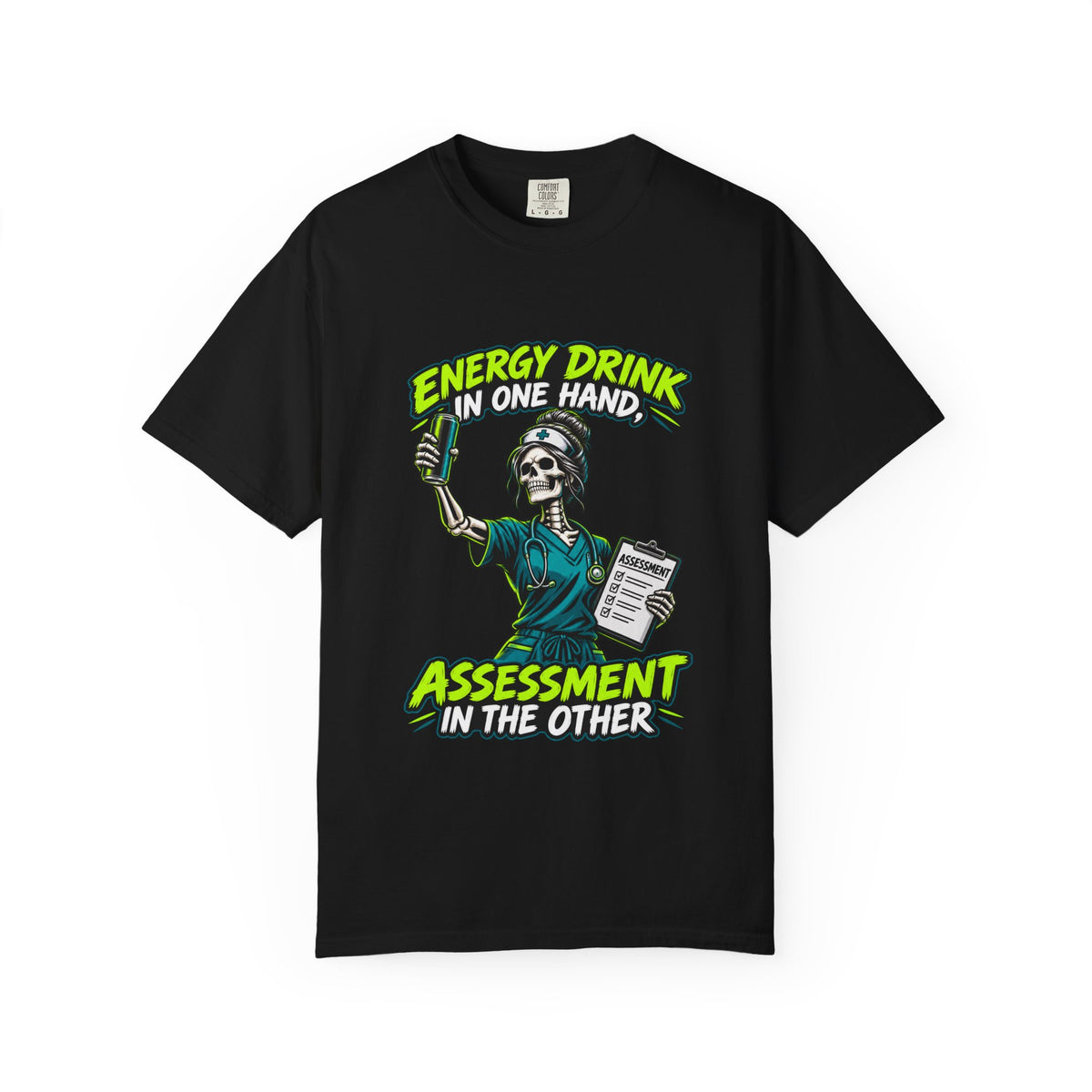 Energy Drink in One Hand Assessment in the Other Skeleton Nurse Comfort Colors T-Shirt
