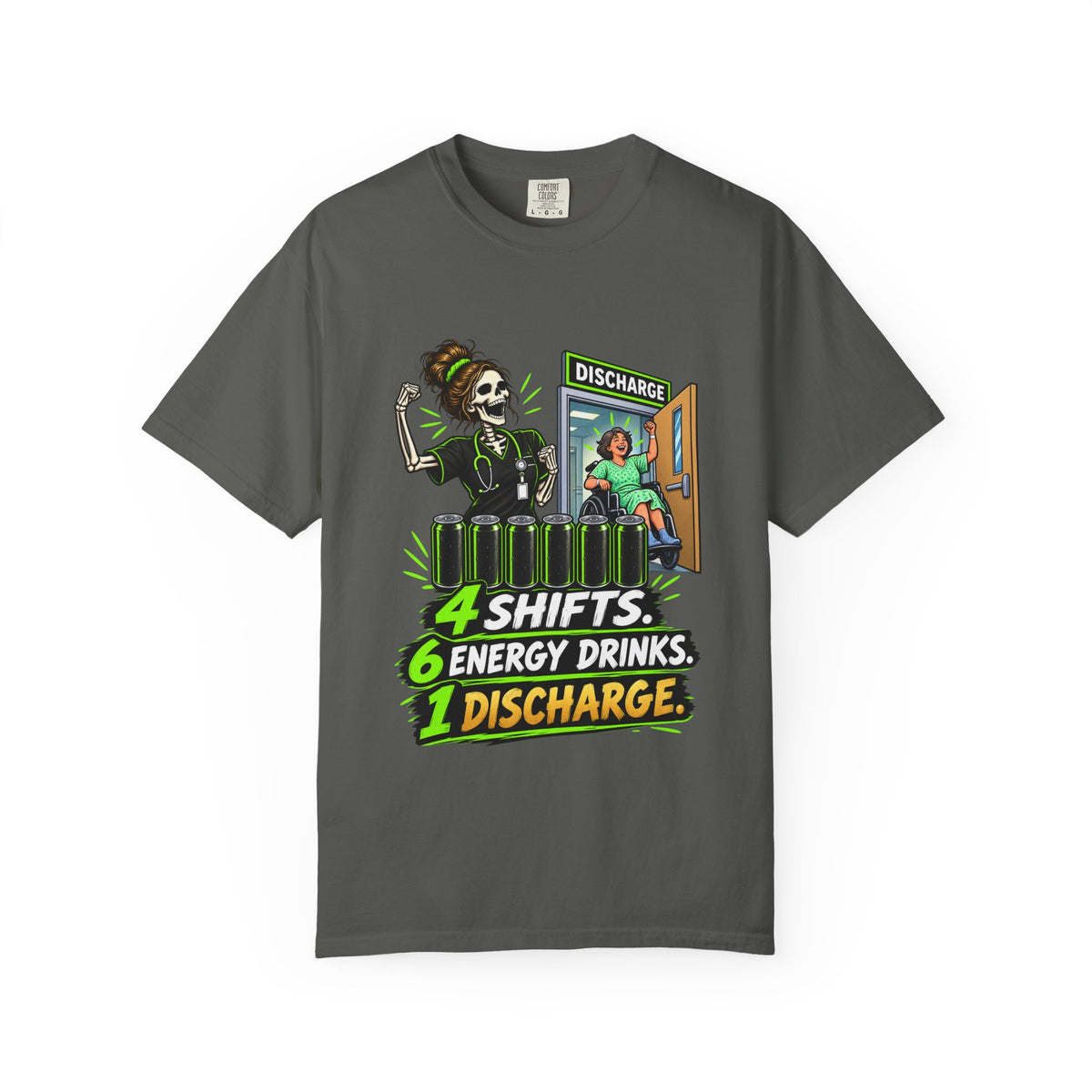 4 Shifts 6 Energy Drinks 1 Discharge Skeleton Nurse Comfort Colors T-Shirt