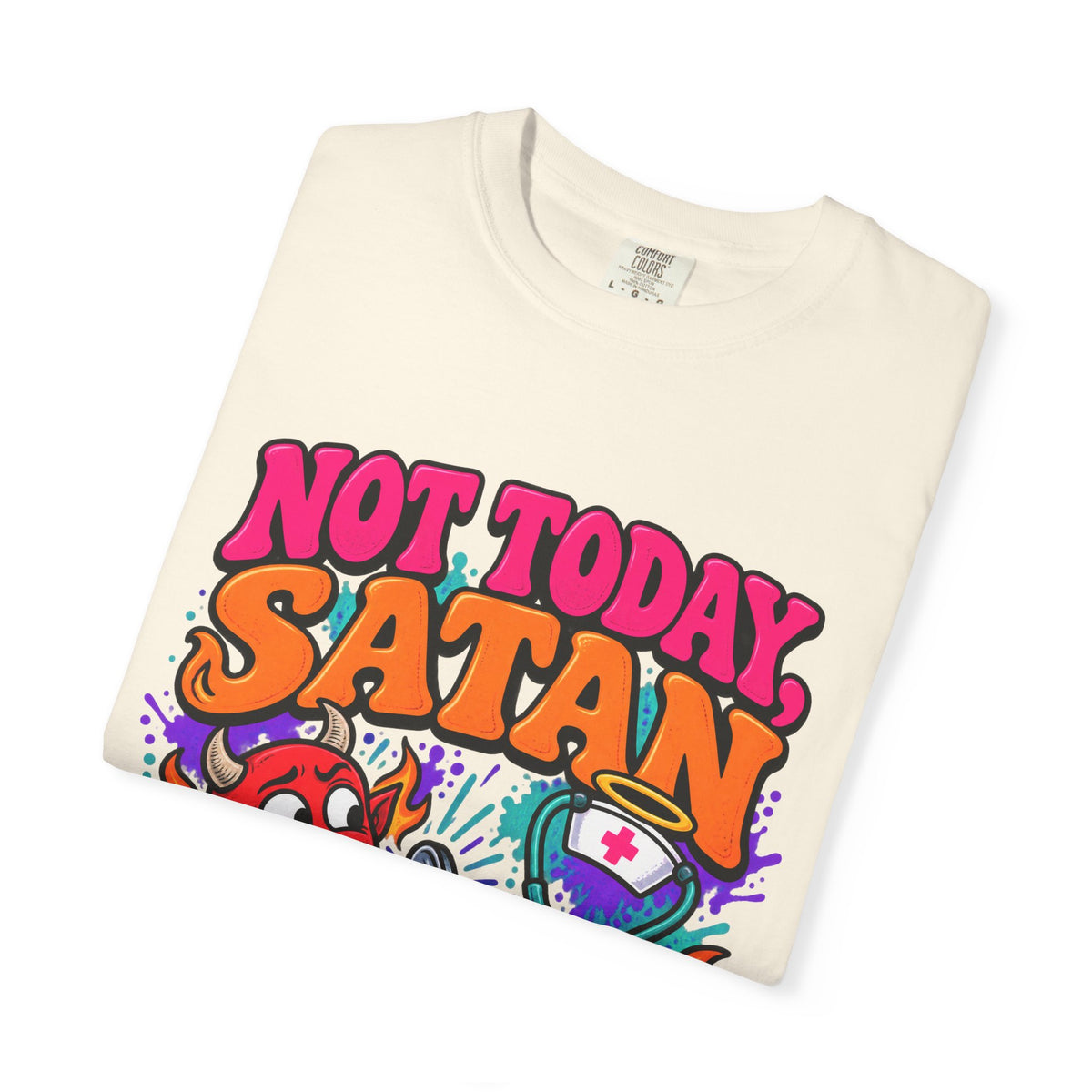 Not Today Satan I Have 6 Patients Funny Nurse Comfort Colors T-Shirt