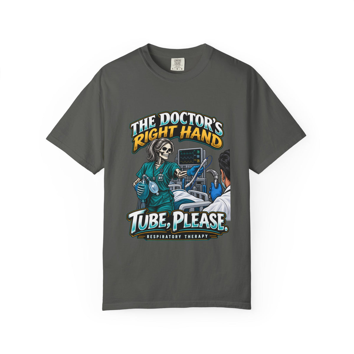The Doctor's Right Hand Tube Please Skeleton Respiratory Therapist Comfort Colors T-Shirt