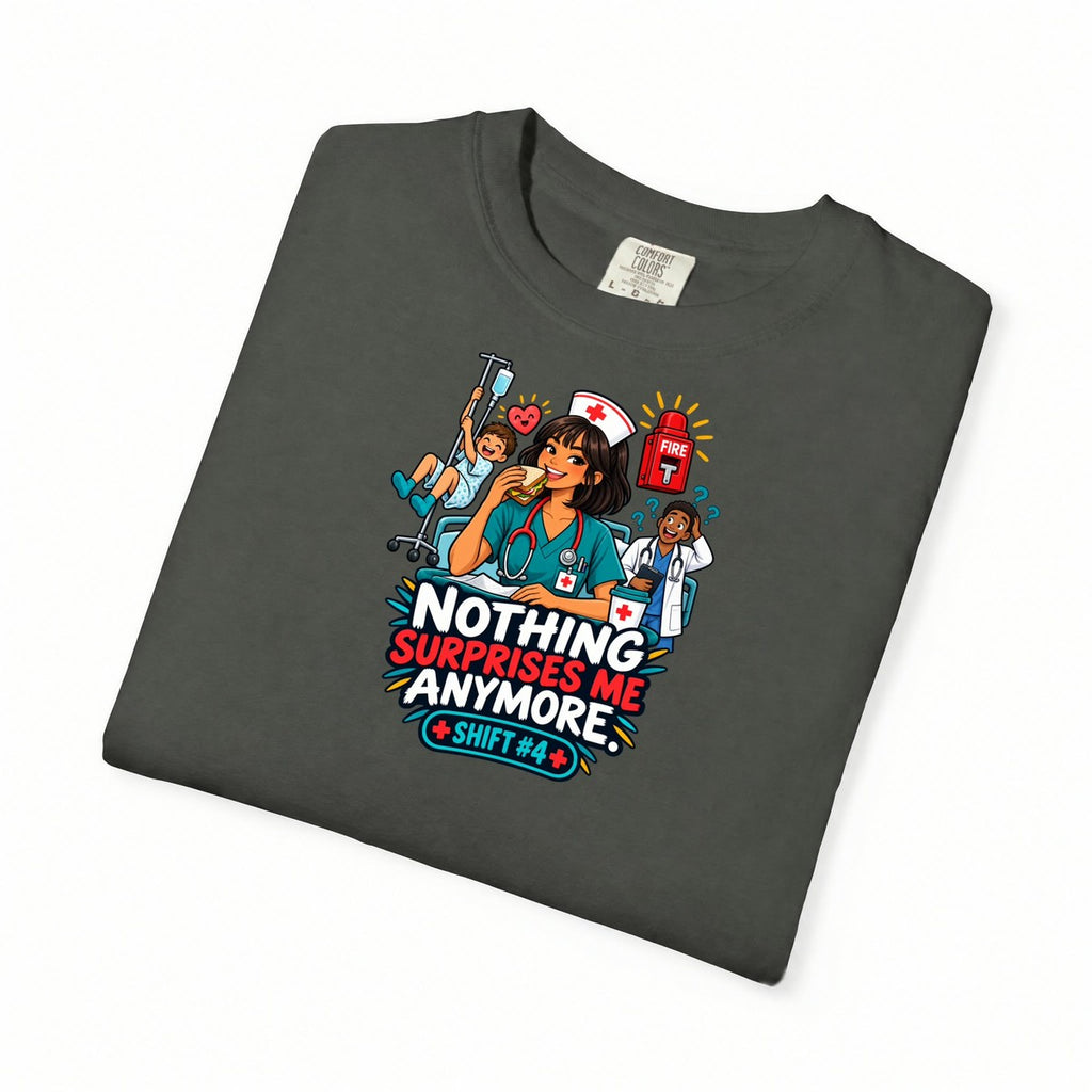 Nothing Surprises Me Anymore Shift 4 Nurse Tee