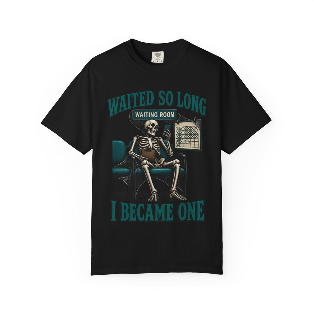 Waited So Long I Became One Skeleton ER Nurse Comfort Colors T-Shirt
