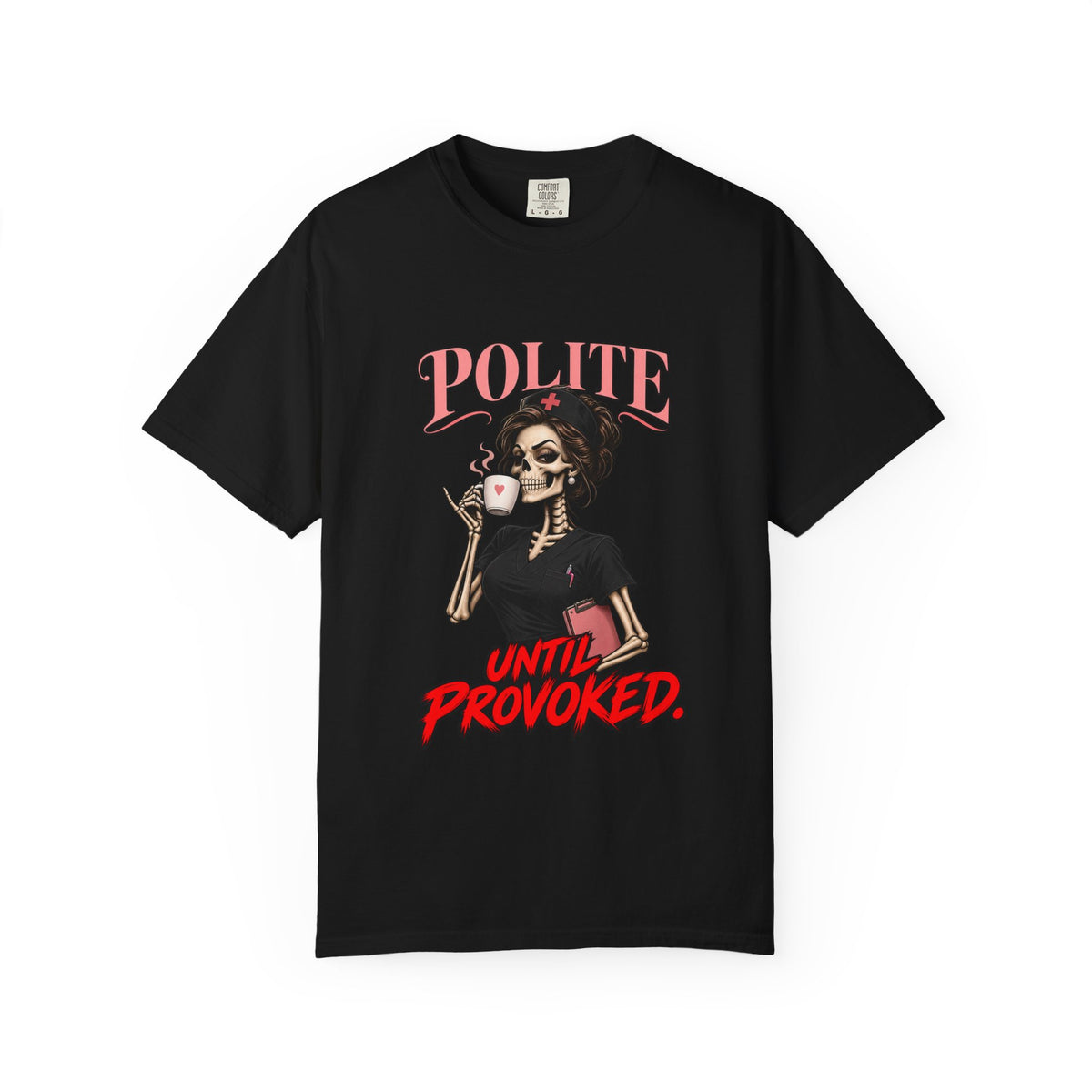 Polite Until Provoked Skeleton Nurse Comfort Colors T-Shirt