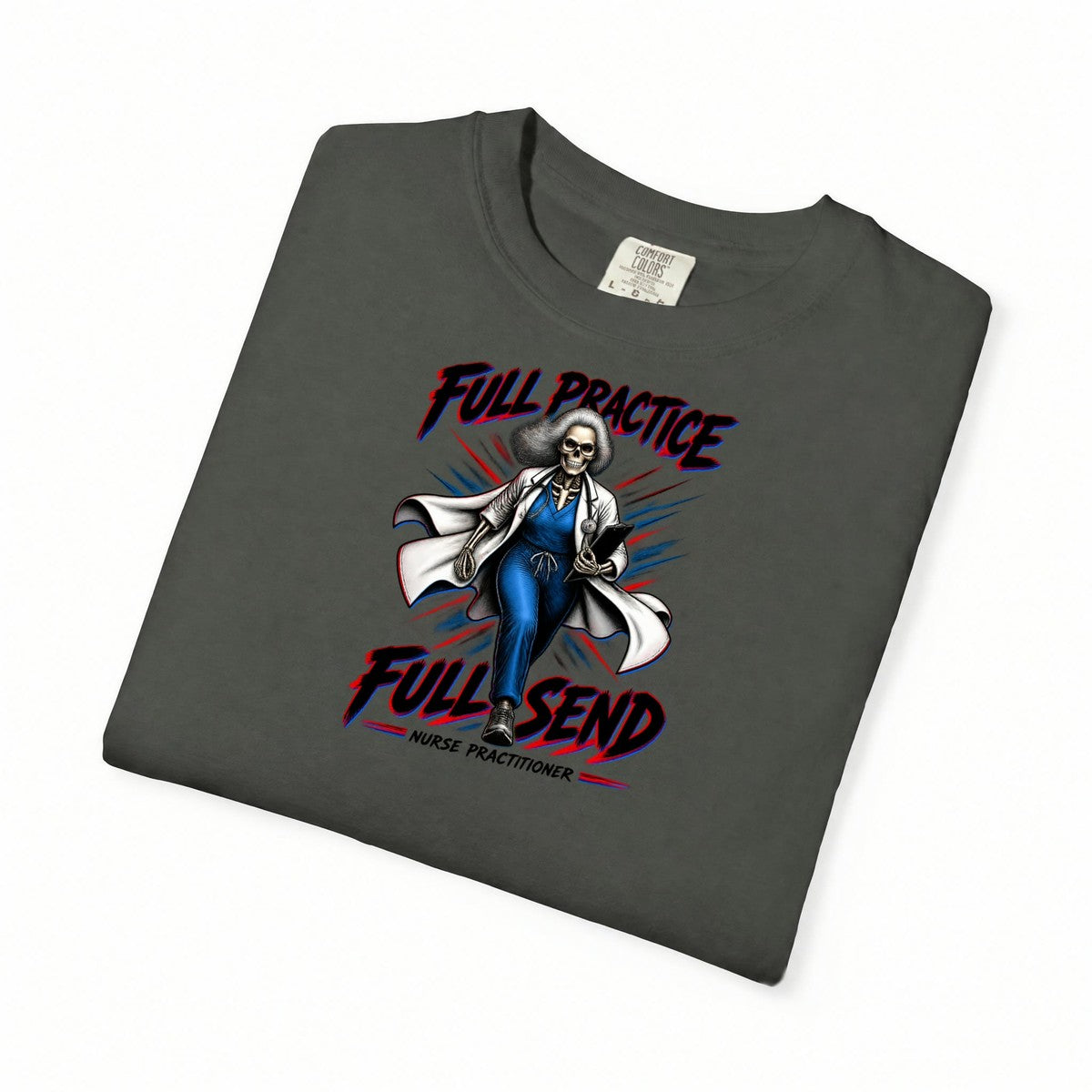 Full Practice Full Send Skeleton Nurse Practitioner Comfort Colors T-Shirt folded