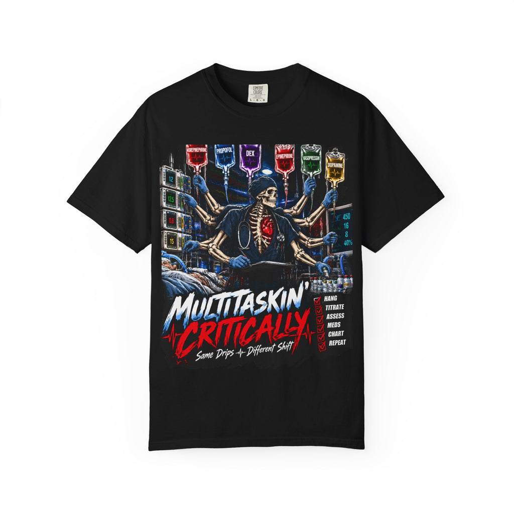 Multitaskin' Critically Same Drips Different Shift Skeleton ICU Nurse Comfort Colors T-Shirt