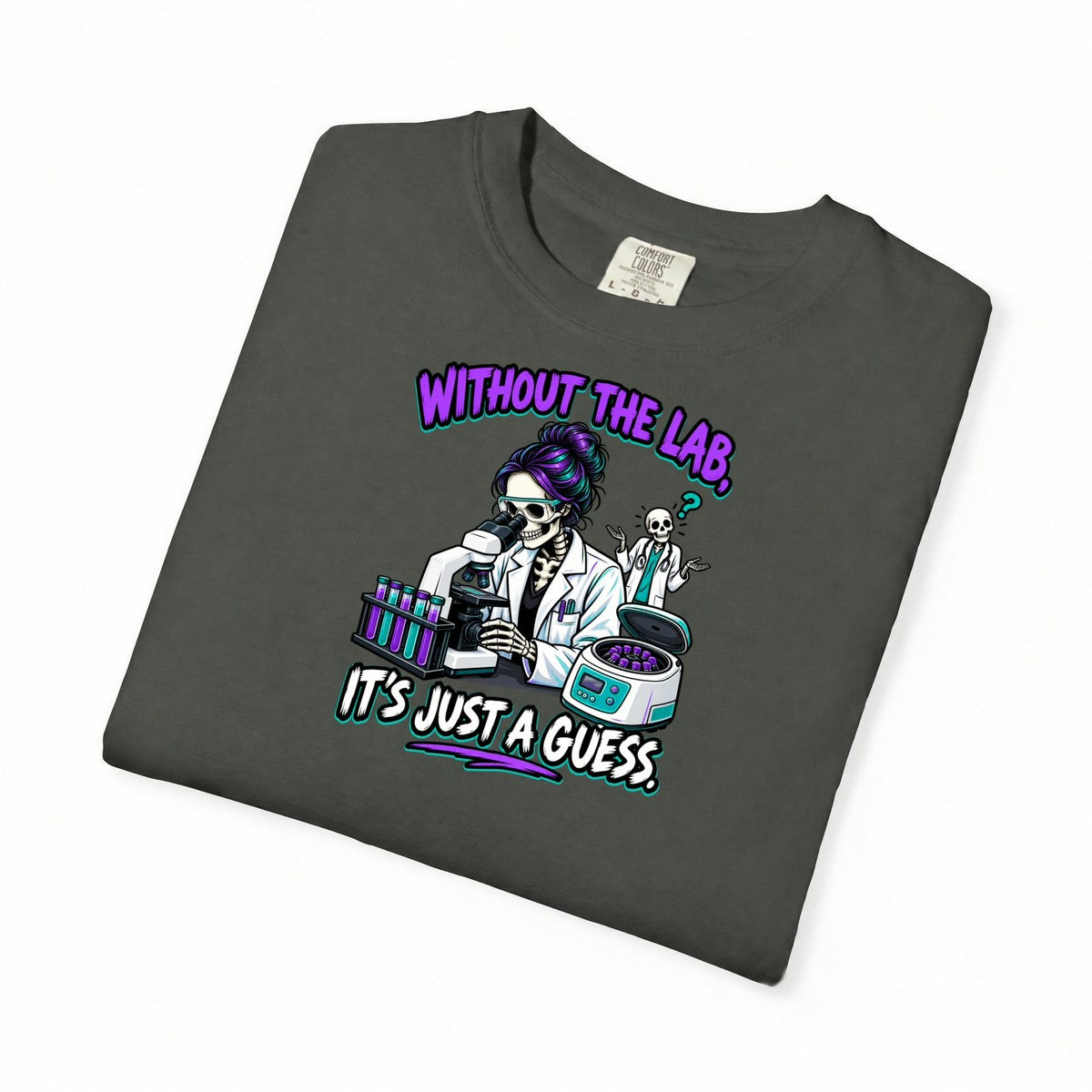 Without the Lab It's Just a Guess Skeleton Lab Tech Comfort Colors T-Shirt folded