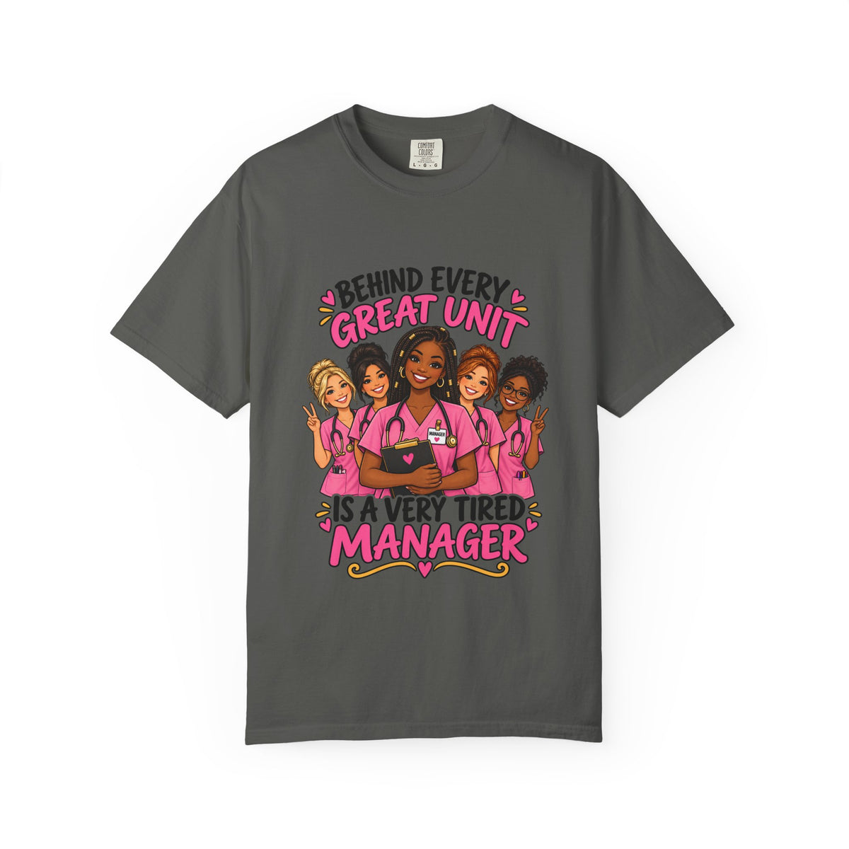 Behind Every Great Unit Is a Very Tired Manager Nurse Tee (Braids)