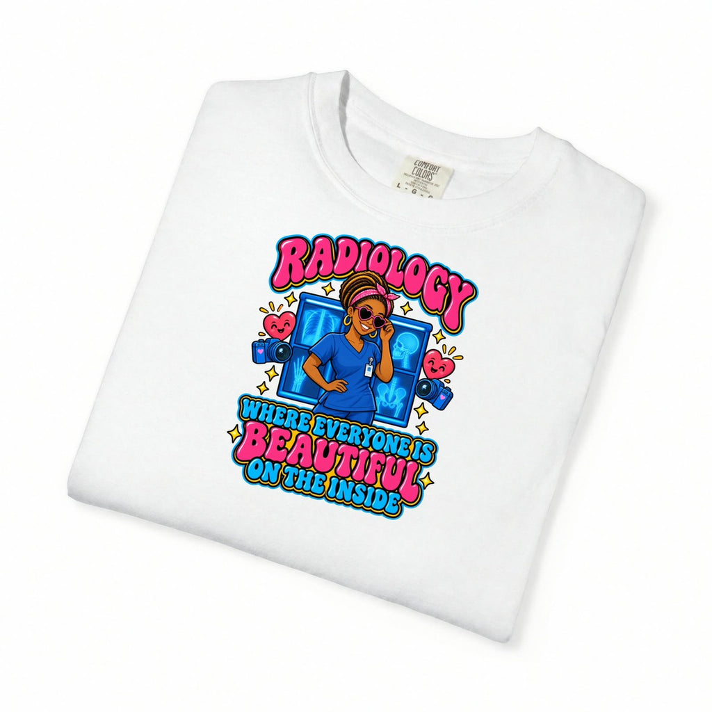 Radiology Where Everyone Is Beautiful on the Inside Tee