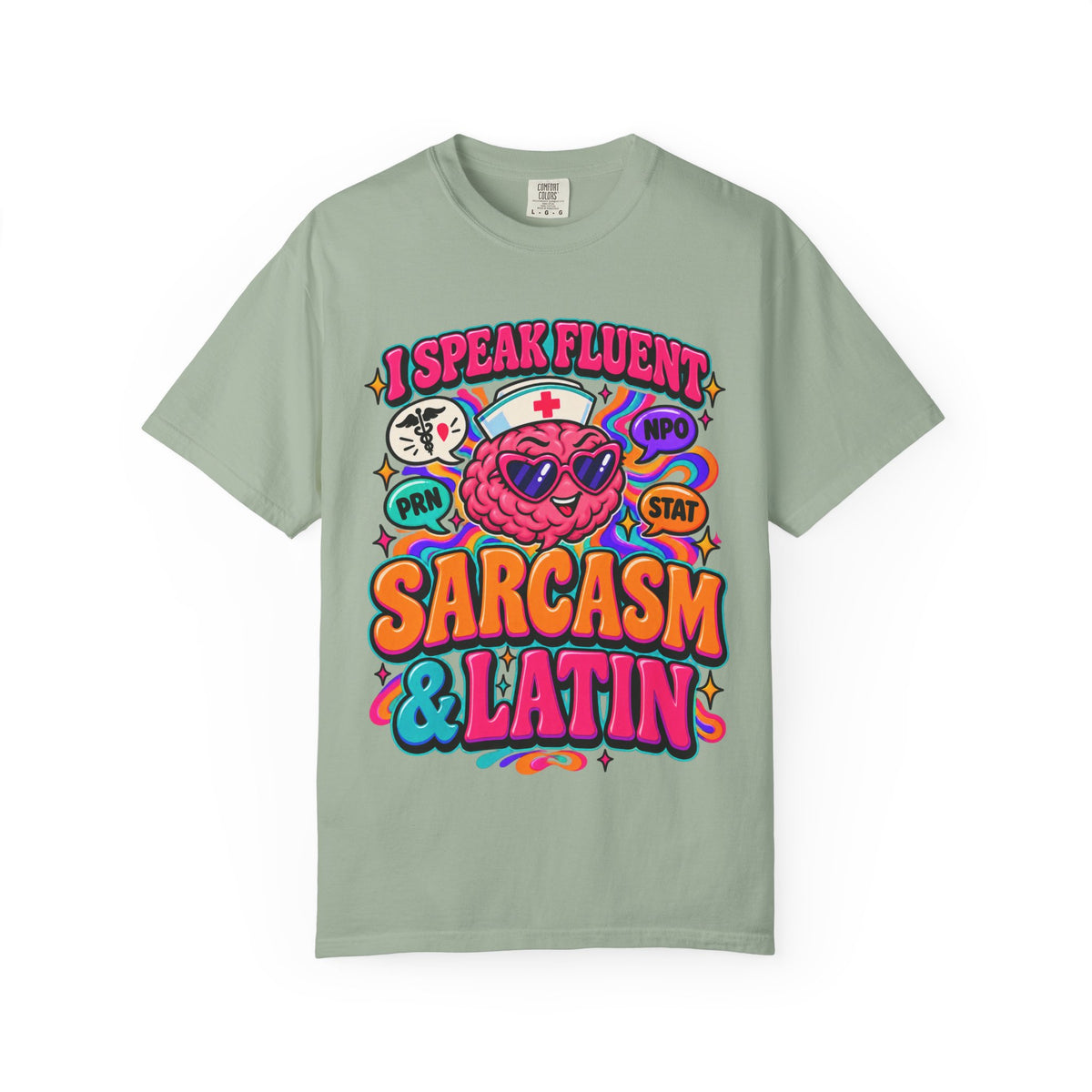 I Speak Fluent Sarcasm and Latin Funny Nurse Comfort Colors T-Shirt