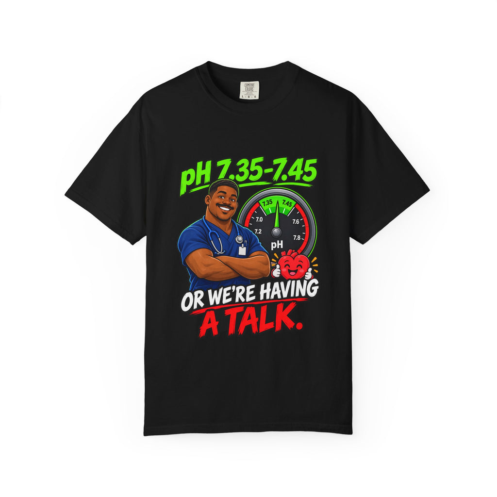 pH 7.35-7.45 or We're Having a Talk Male RT Comfort Colors T-Shirt