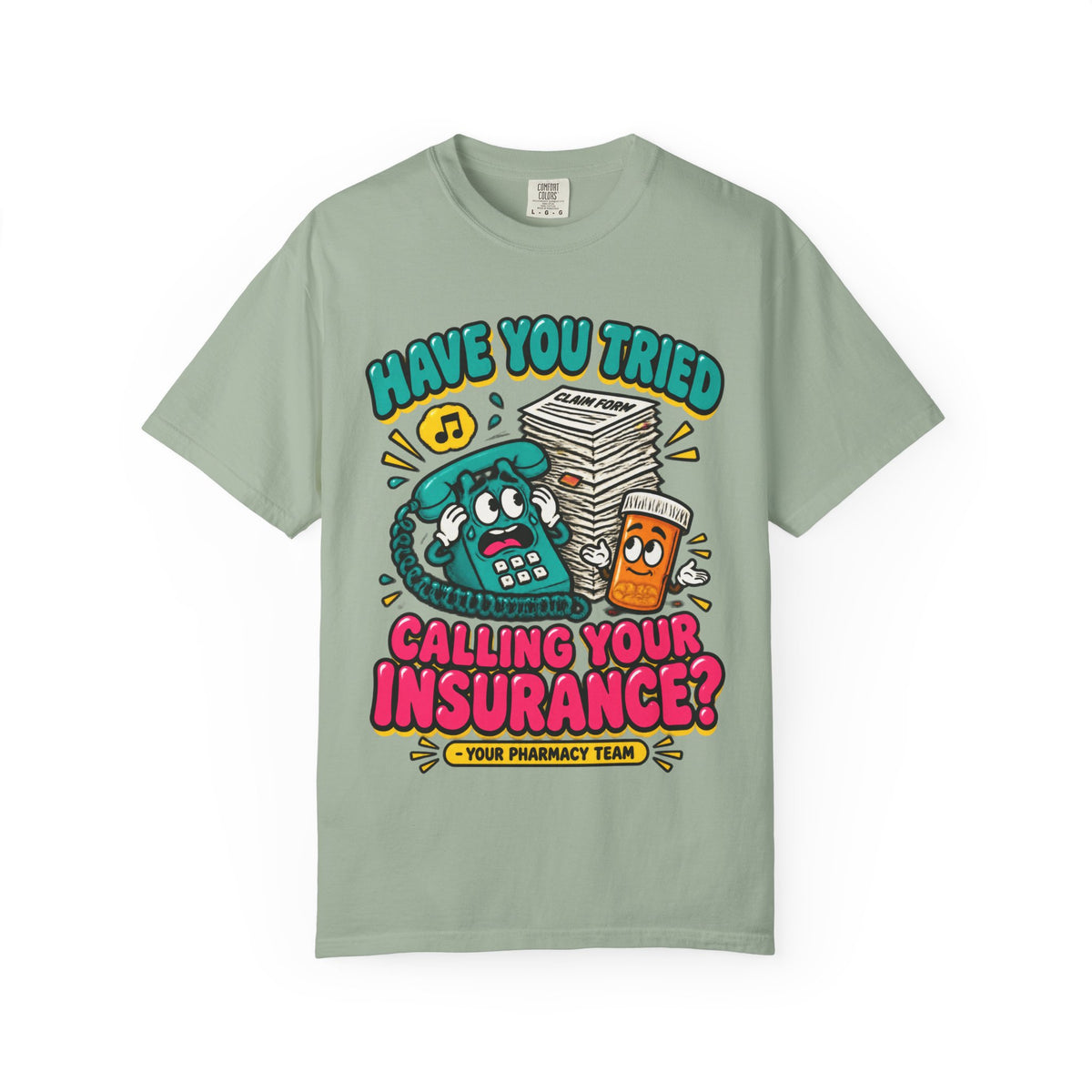Have You Tried Calling Your Insurance Funny Pharmacy Team Comfort Colors T-Shirt