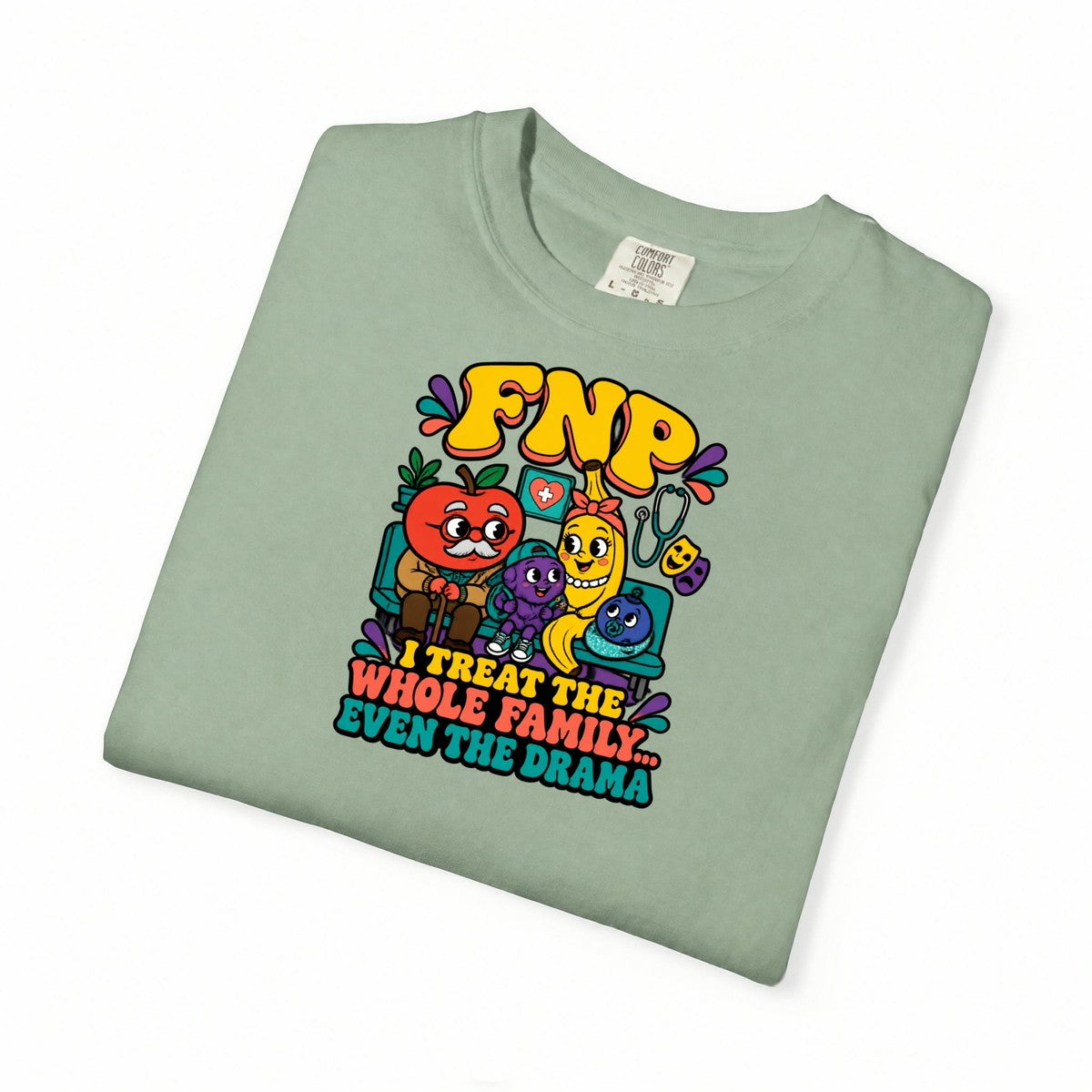 FNP I Treat the Whole Family Even the Drama Funny Family Nurse Practitioner Comfort Colors T-Shirt folded