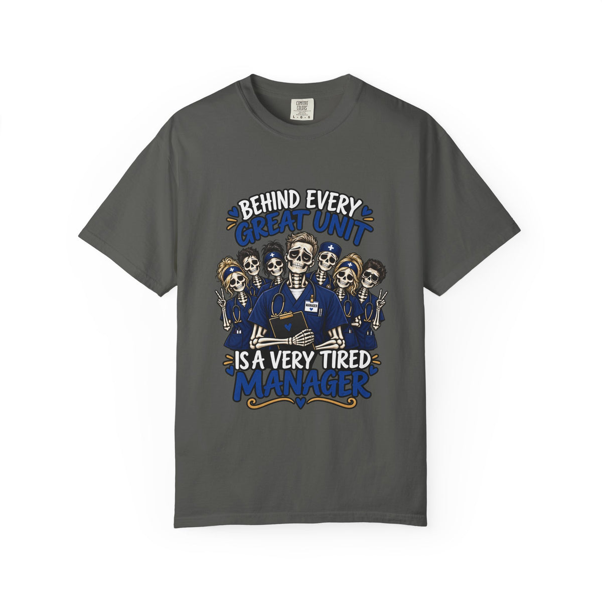 Behind Every Great Unit Is a Very Tired Manager Skeleton Male Nurse Comfort Colors T-Shirt