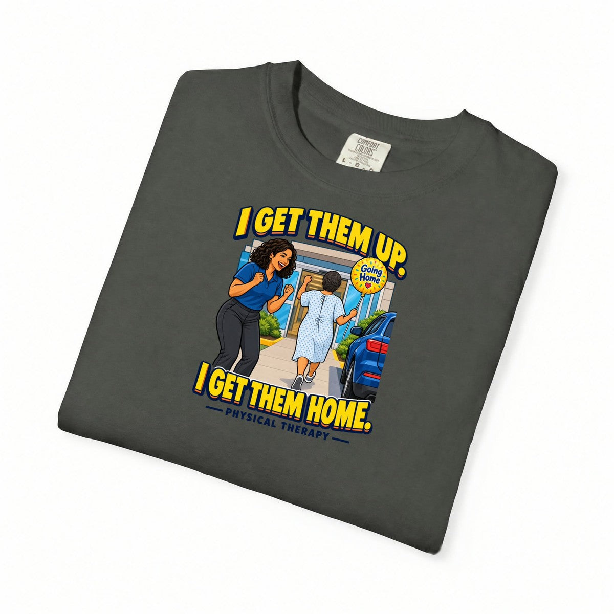 I Get Them Up I Get Them Home Women's Physical Therapist Comfort Colors T-Shirt