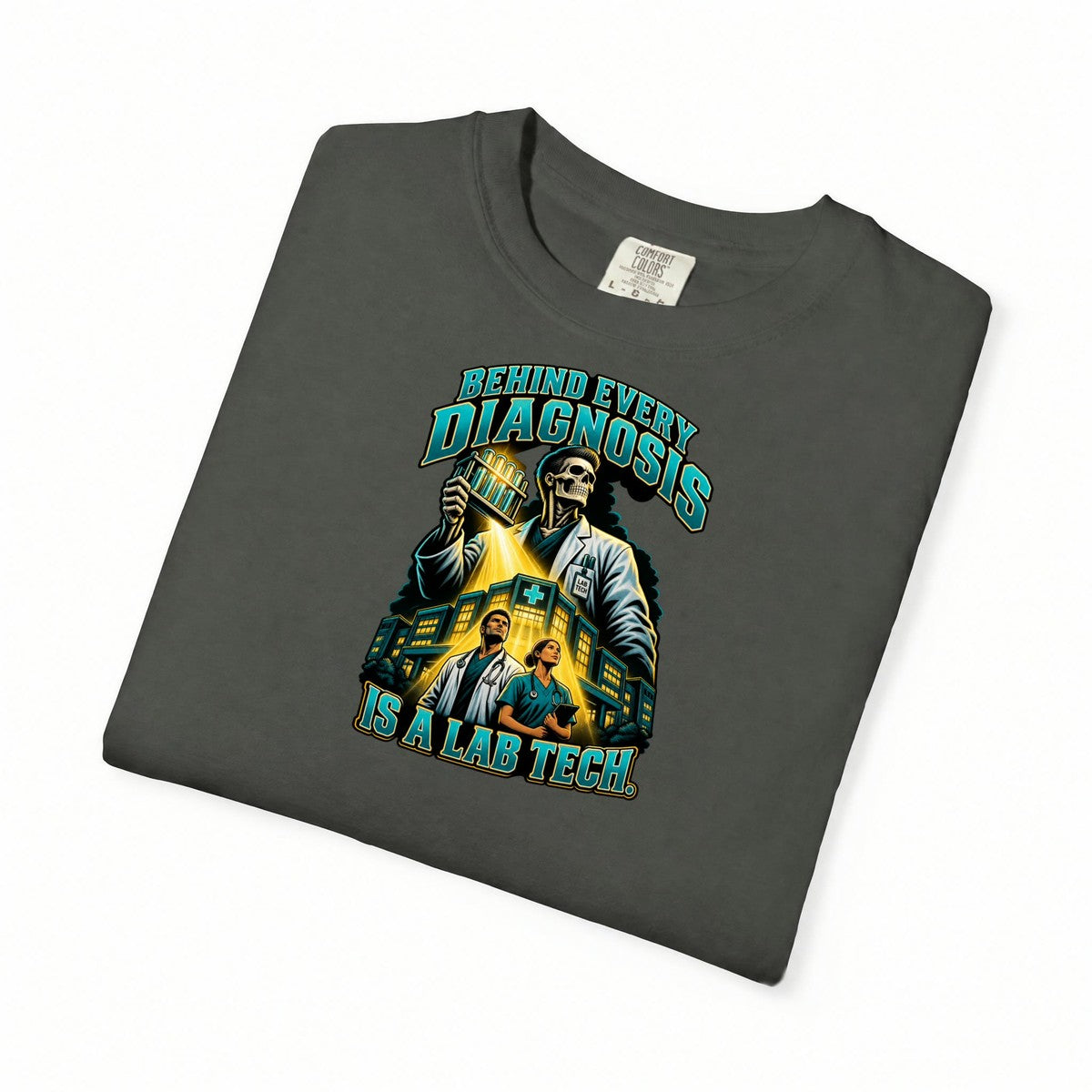 Behind Every Diagnosis Is a Lab Tech Male Skeleton Comfort Colors T-Shirt folded