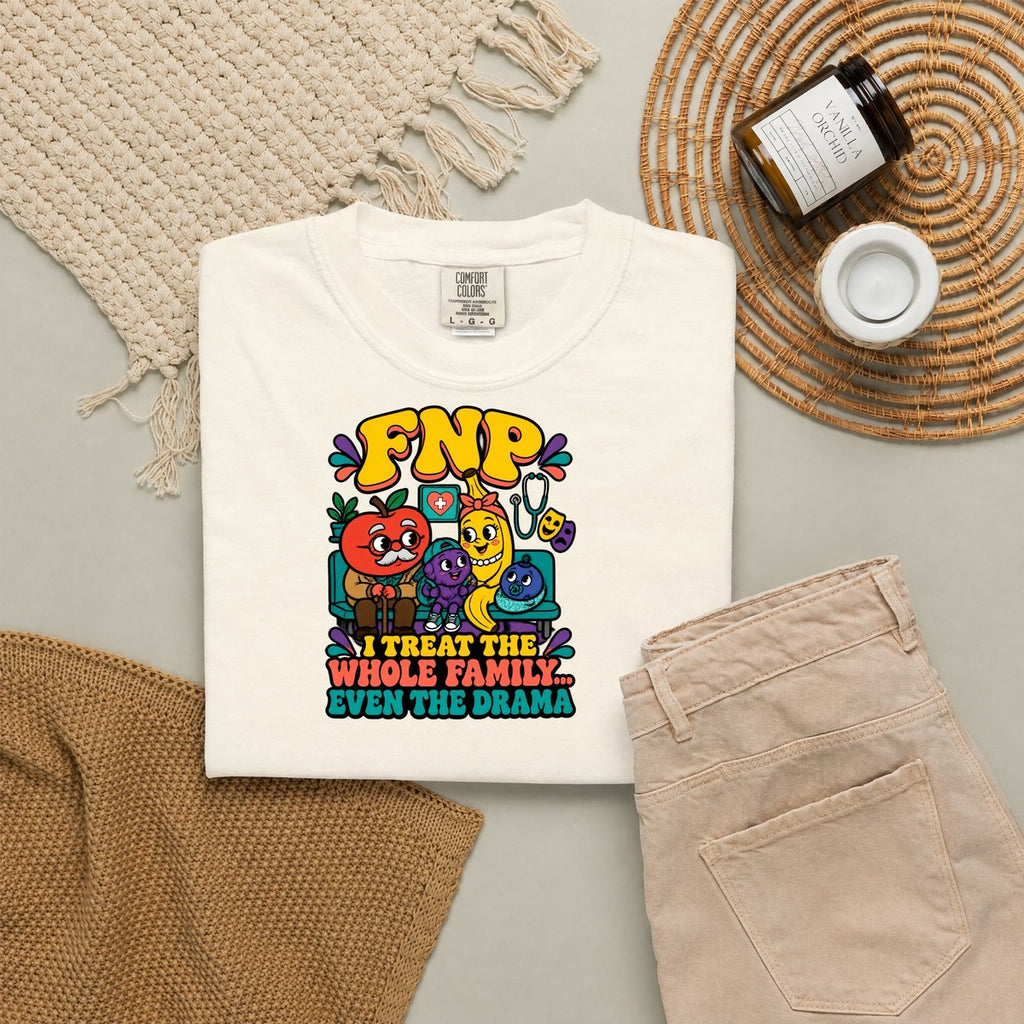 FNP I Treat the Whole Family Even the Drama Funny Family Nurse Practitioner Comfort Colors T-Shirt folded