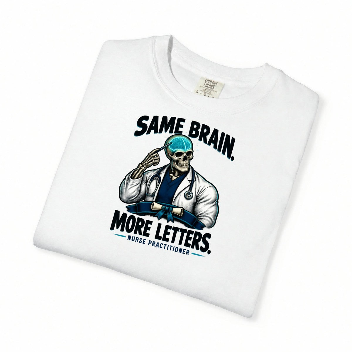 Same Brain More Letters Skeleton Nurse Practitioner Comfort Colors T-Shirt folded