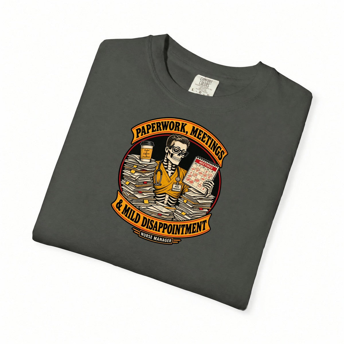 Paperwork Meetings and Mild Disappointment Skeleton Male Nurse Manager Comfort Colors T-Shirt folded
