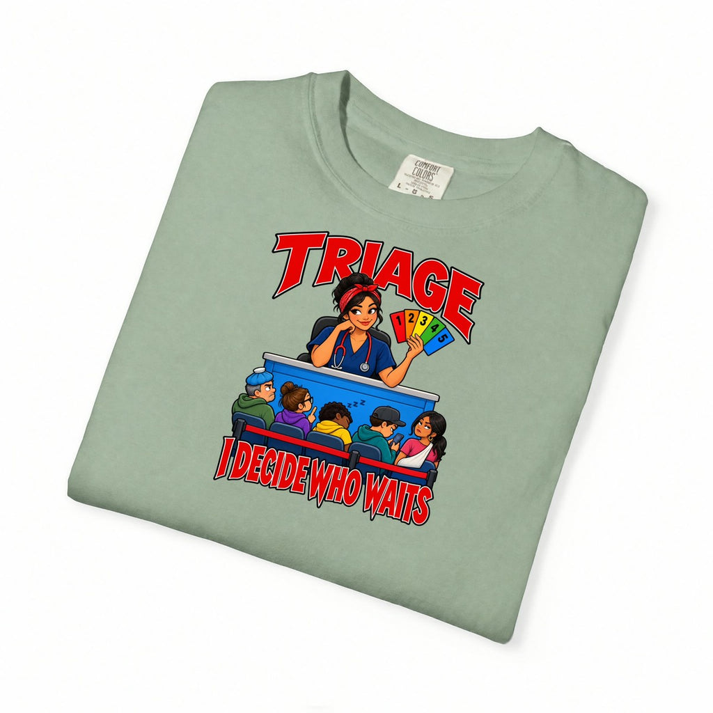 Triage I Decide Who Waits ER Nurse Comfort Colors T-Shirt