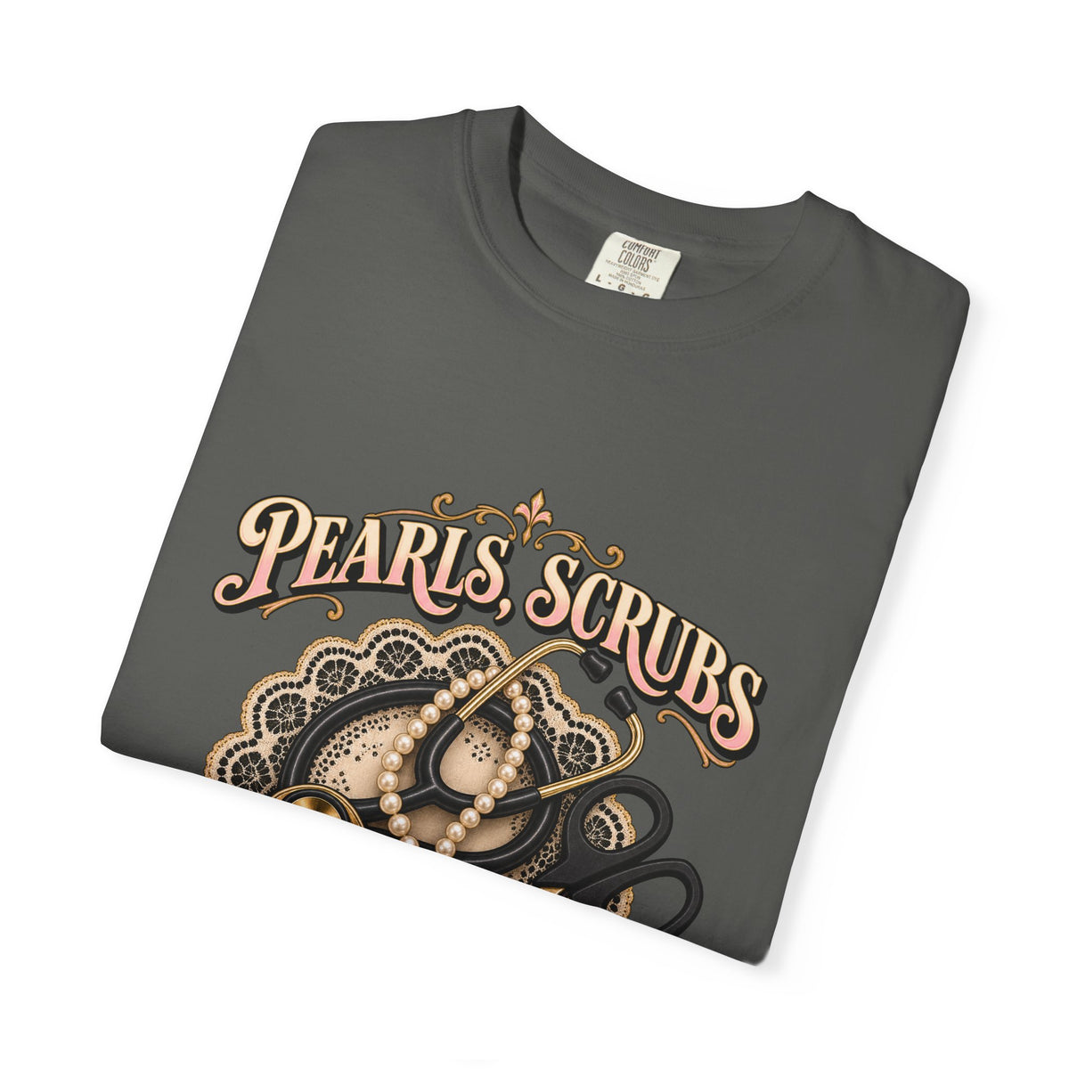 Pearls Scrubs and Zero Patience Nurse Comfort Colors T-Shirt