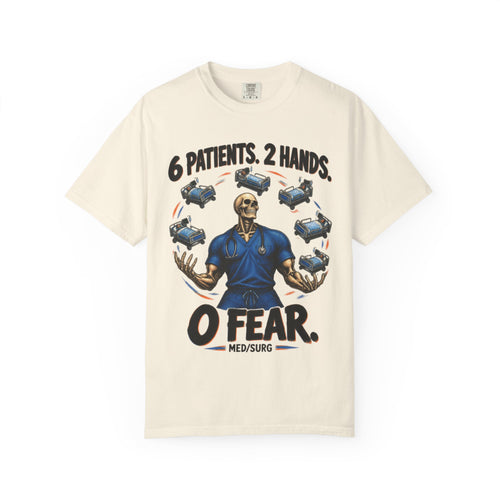 6 Patients 2 Hands 0 Fear Skeleton Med Surg Nurse Comfort Colors T-Shirt