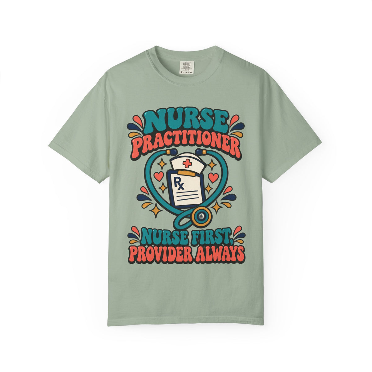 Nurse Practitioner Nurse First Provider Always Comfort Colors T-Shirt