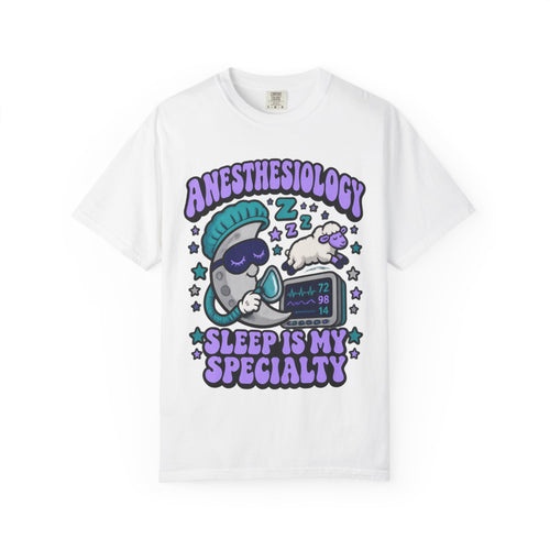 Anesthesiology Sleep Is My Specialty Funny Anesthesiologist Comfort Colors T-Shirt