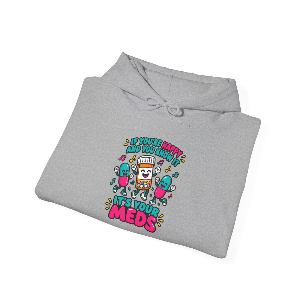 If You're Happy and You Know It It's Your Meds Funny Nurse Hoodie