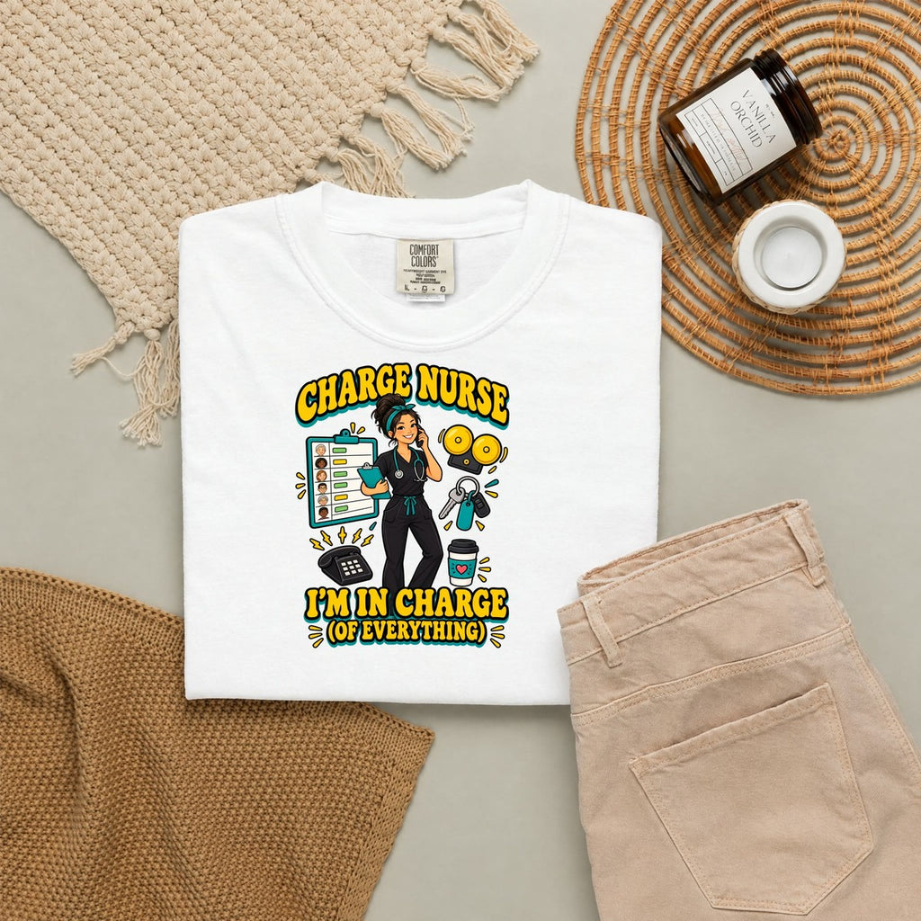 Charge Nurse I'm in Charge of Everything Tee