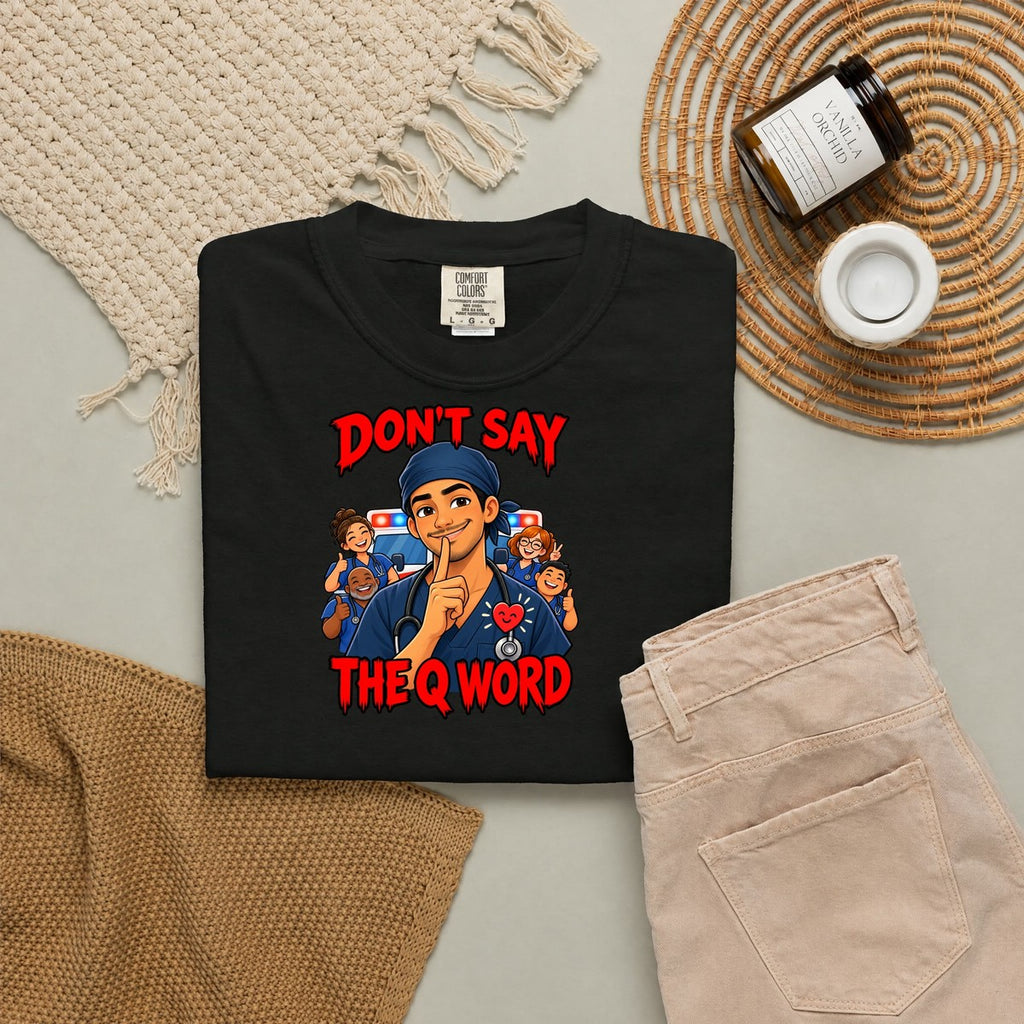 Don't Say the Q Word ER Nurse Tee