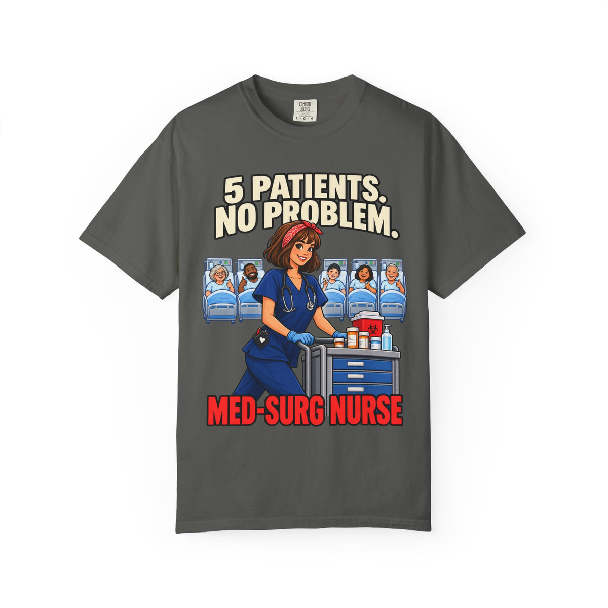 5 Patients No Problem Med Surg Nurse Comfort Colors T-Shirt