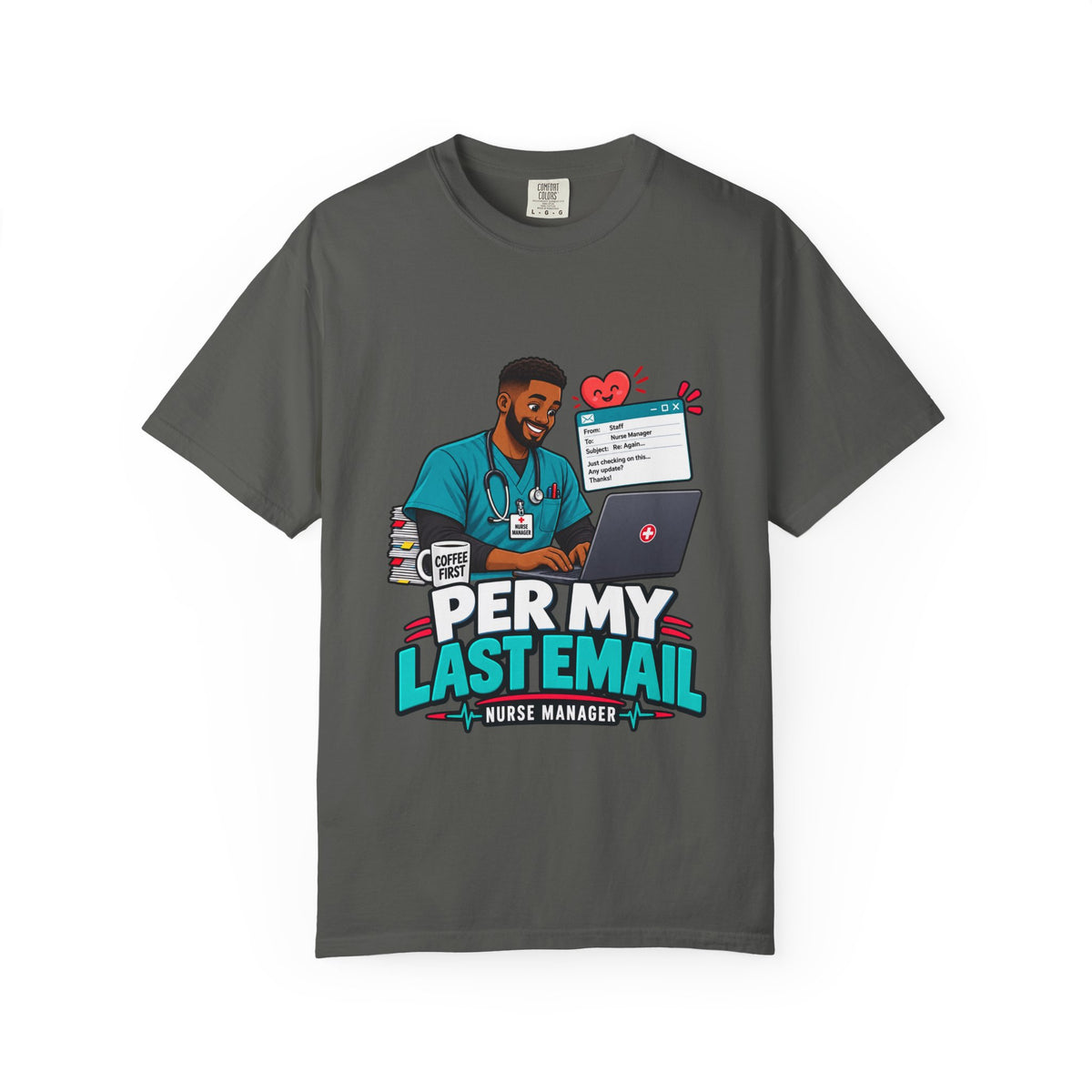 Per My Last Email Male Nurse Manager Comfort Colors T-Shirt