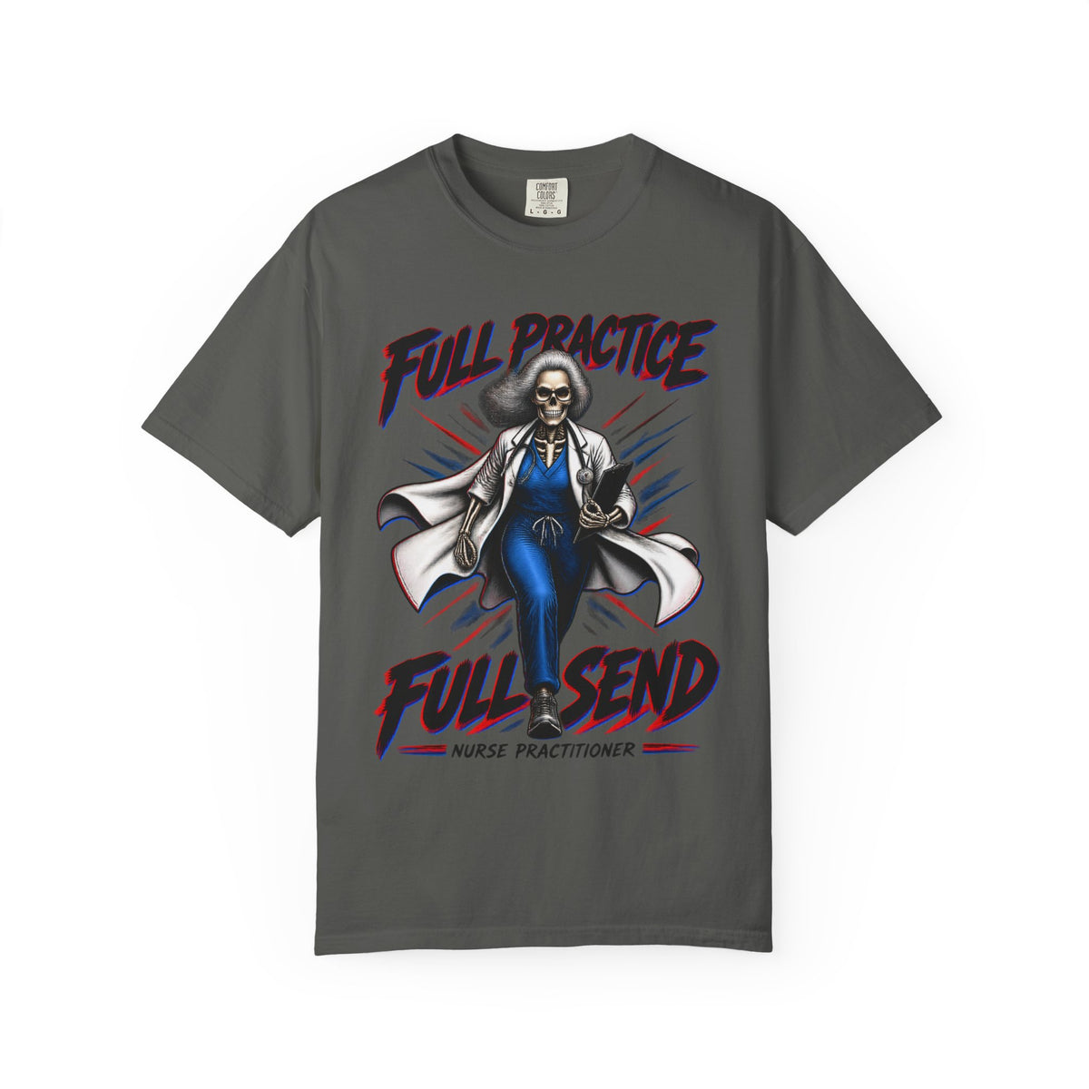Full Practice Full Send Skeleton Nurse Practitioner Comfort Colors T-Shirt