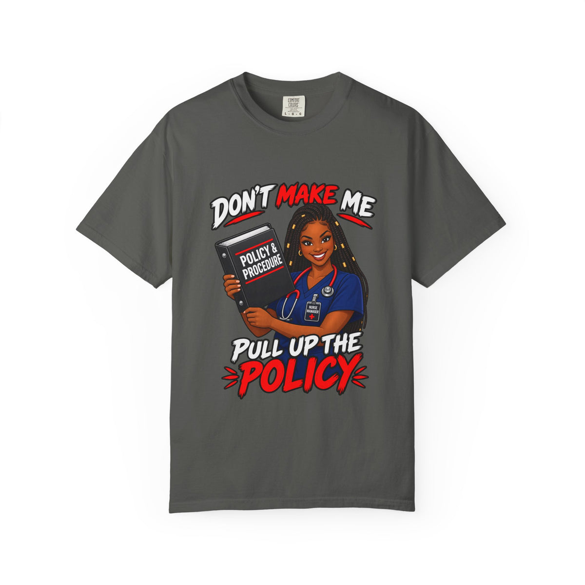 Don't Make Me Pull Up the Policy Nurse Manager Tee (Braids)