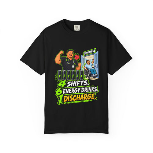 4 Shifts 6 Energy Drinks 1 Discharge Male Nurse Comfort Colors T-Shirt