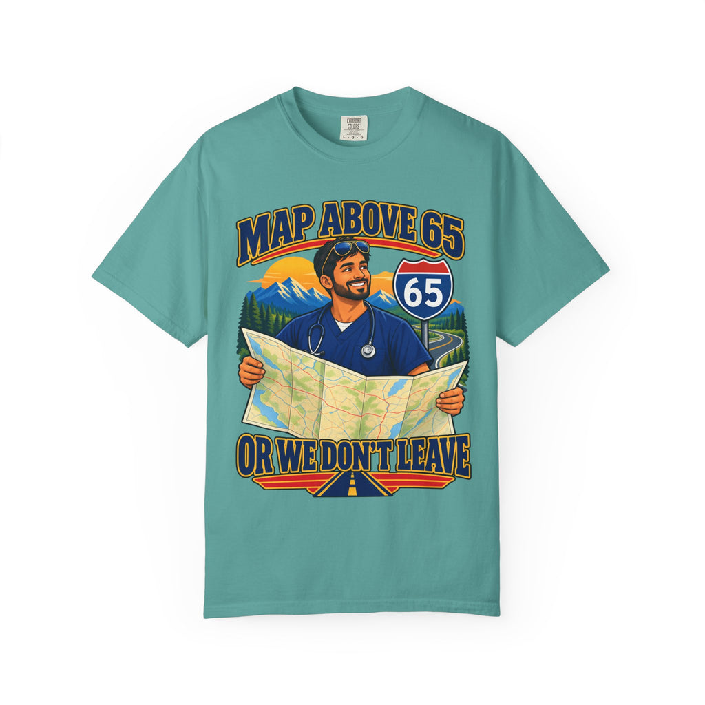 MAP Above 65 or We Don't Leave ICU Nurse Comfort Colors T-Shirt
