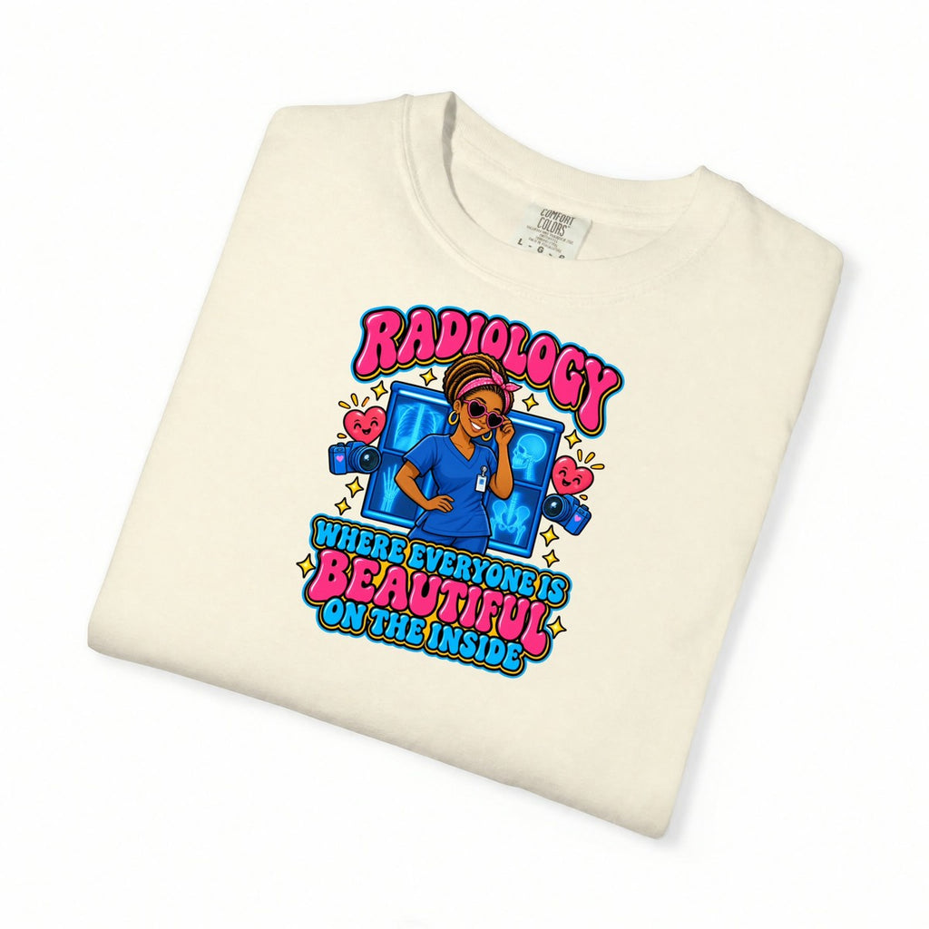 Radiology Where Everyone Is Beautiful on the Inside Tee