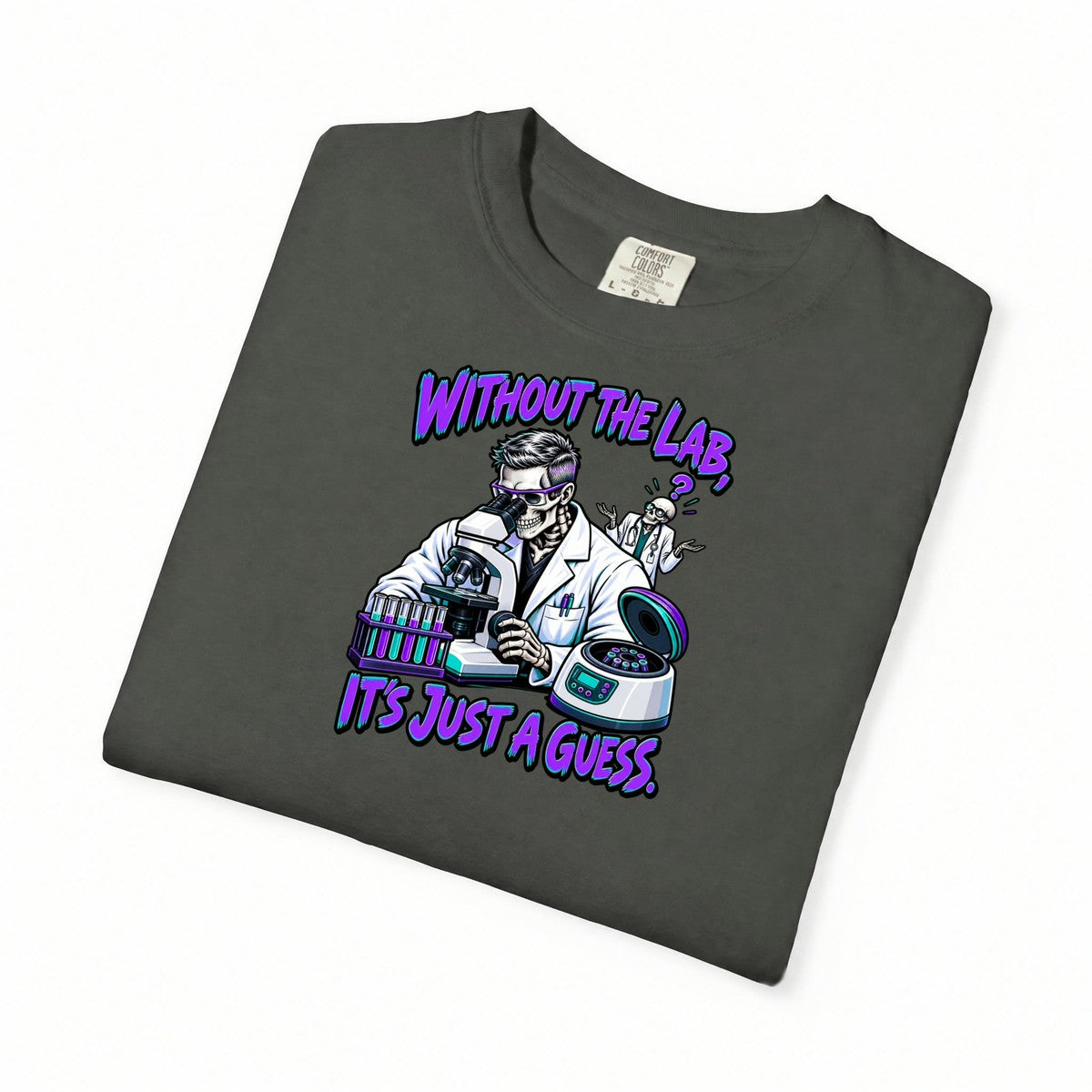 Without the Lab It's Just a Guess Male Skeleton Lab Tech Comfort Colors T-Shirt folded