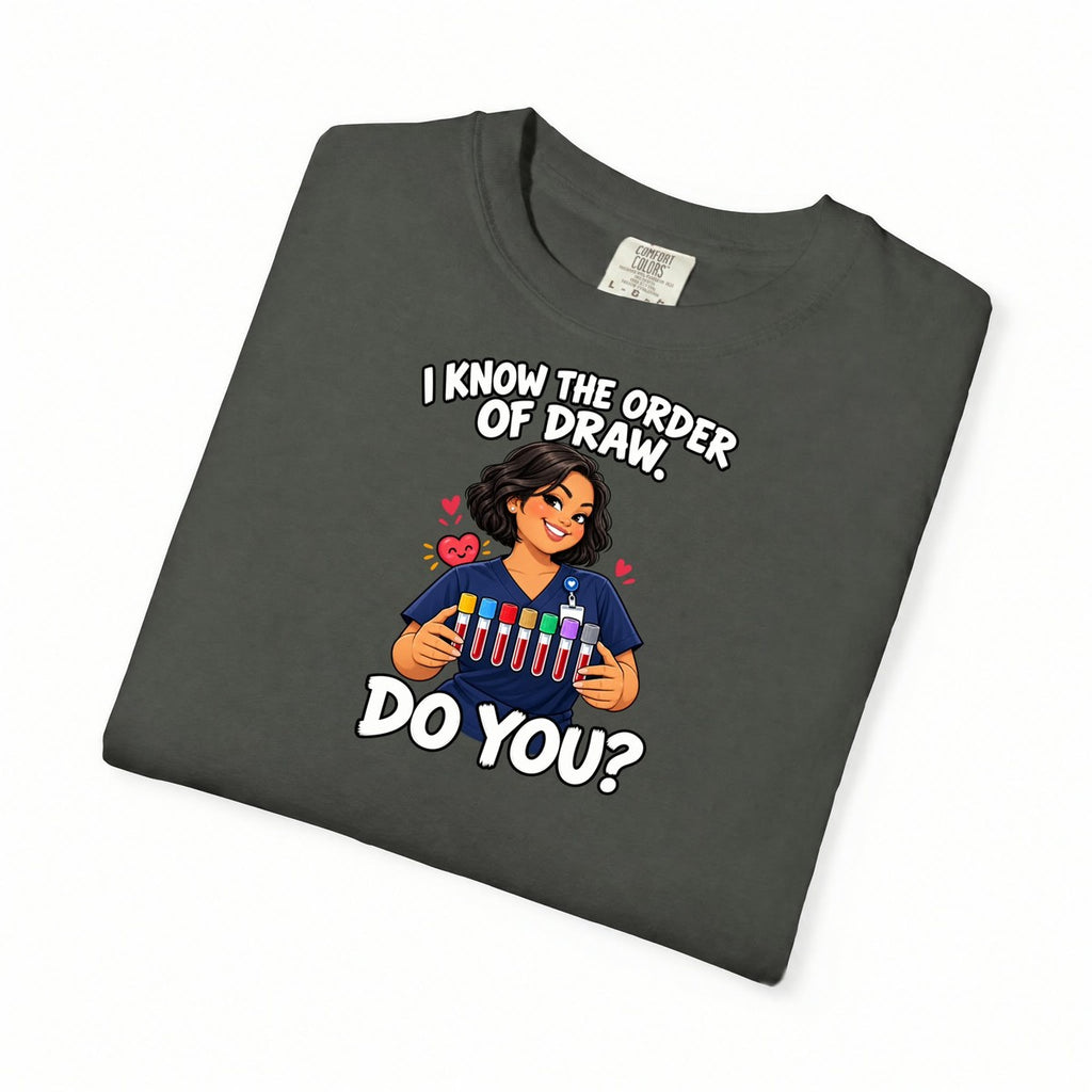 I Know the Order of Draw Do You Phlebotomist Comfort Colors T-Shirt